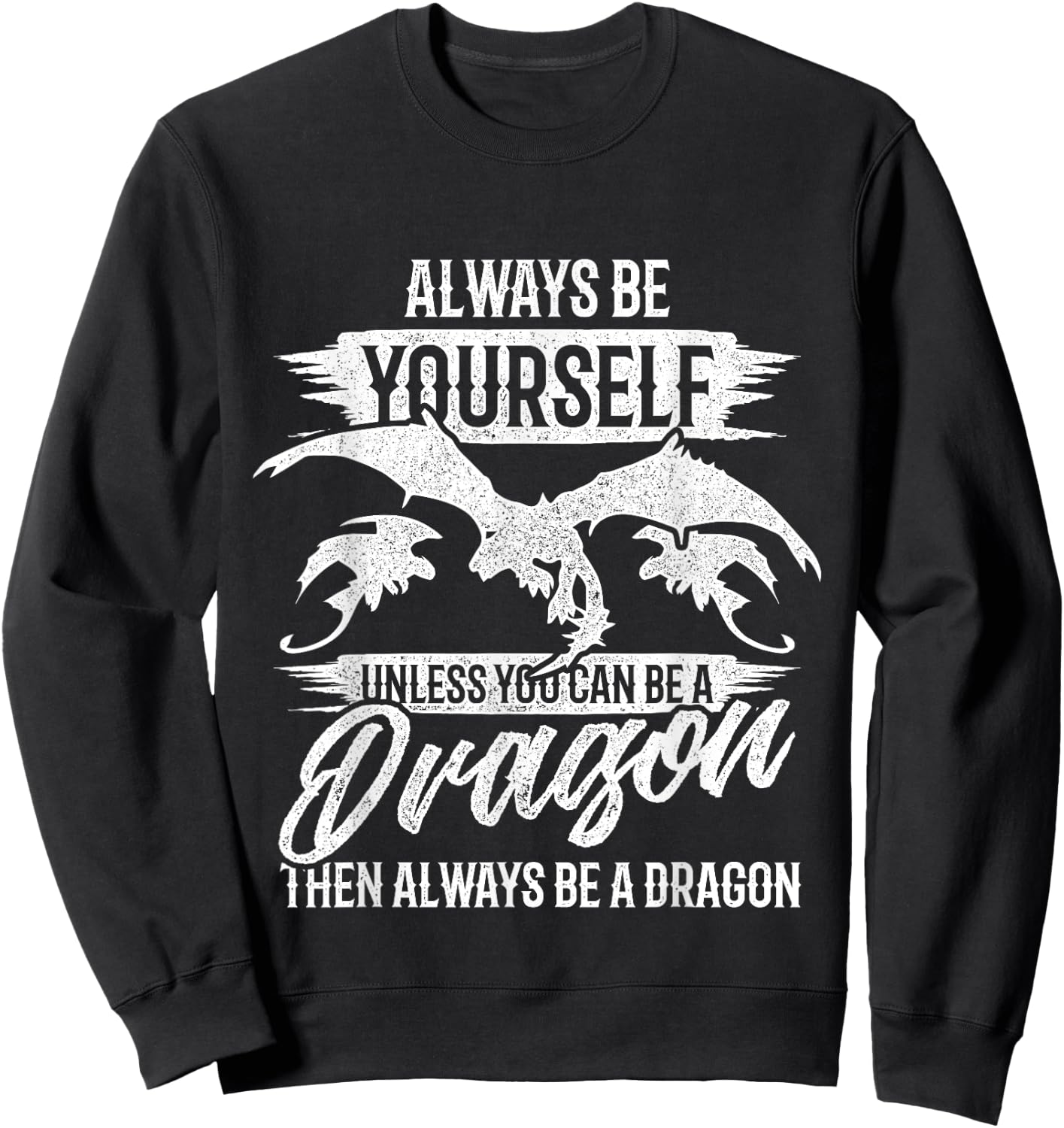 Always Be Yourself Unless You Can Be A Dragon Shirt Sweatshirt - Sweatshirt | Black