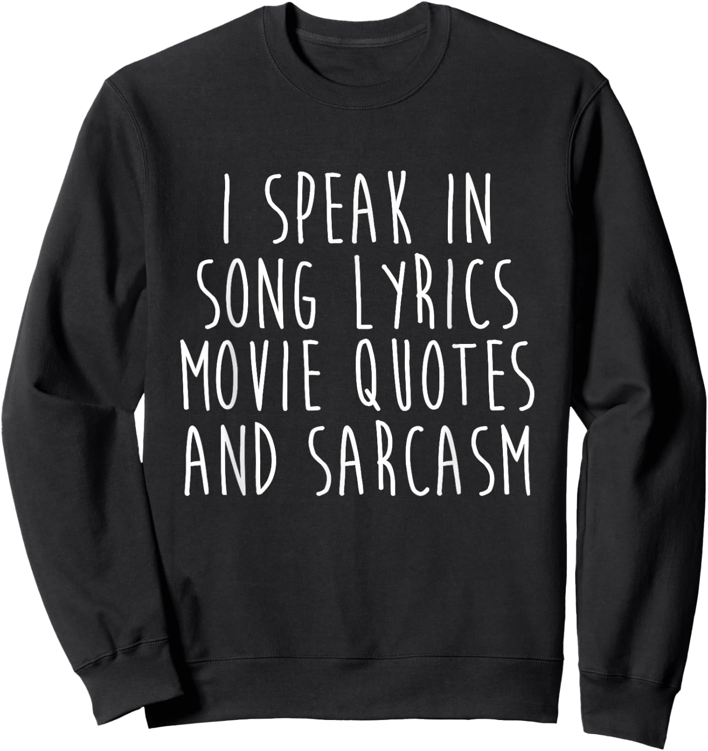I Speak in Song Lyrics Movie Quotes and Sarcasm Sweatshirt - Sweatshirt | Black