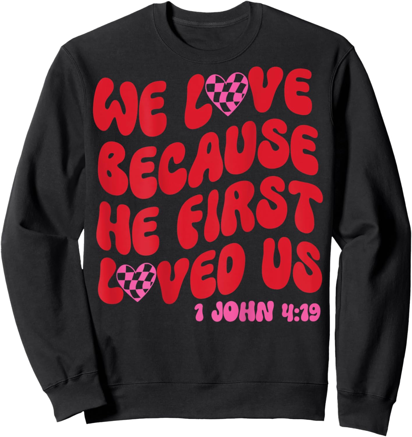 We Love Because He First Loved Us Bible Verse Jesus Faith Sweatshirt - Sweatshirt | Black