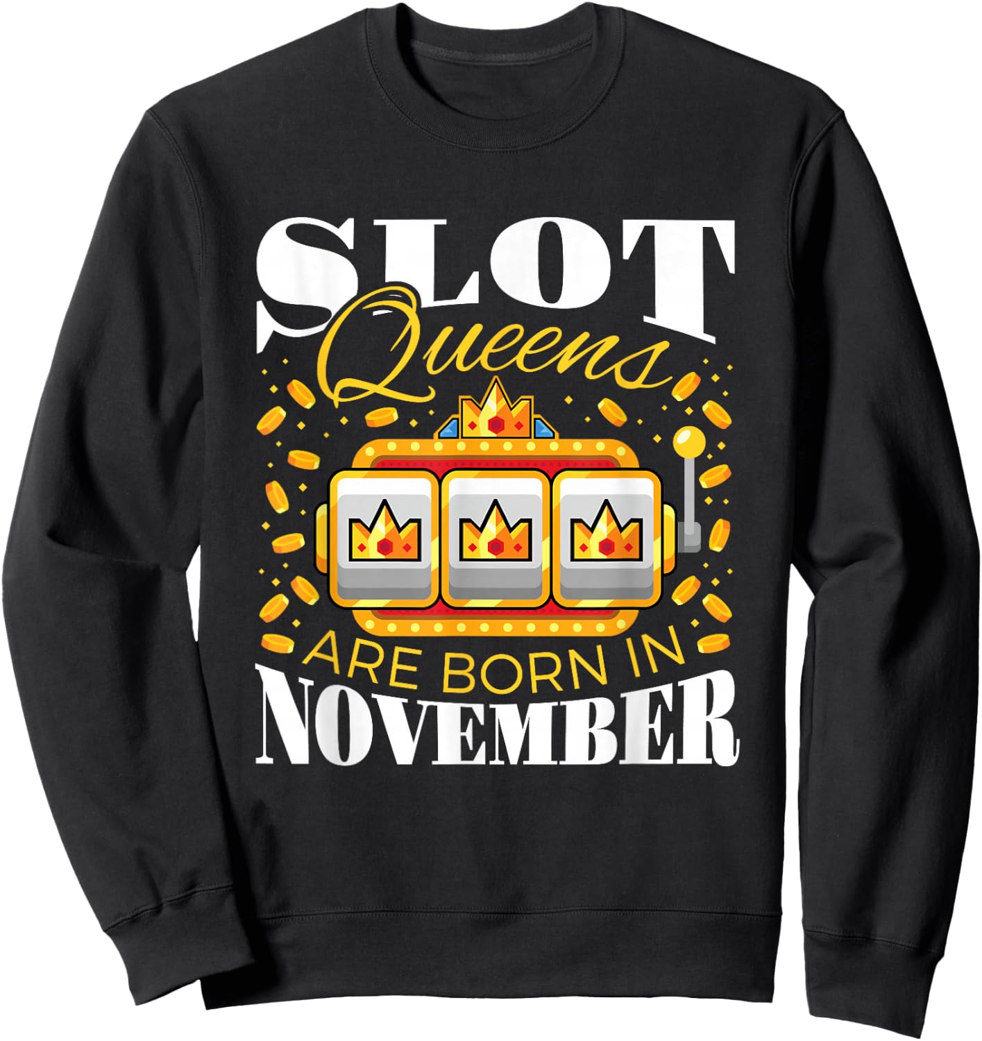 Slot Queens Are Born In November Slots Casino Birthday Sweatshirt - Sweatshirt | Black
