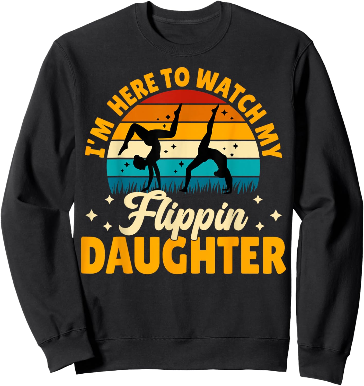 Gymnastics Mom Dad - I'm Here to Watch My Flippin' Daughter Sweatshirt - Sweatshirt | Black