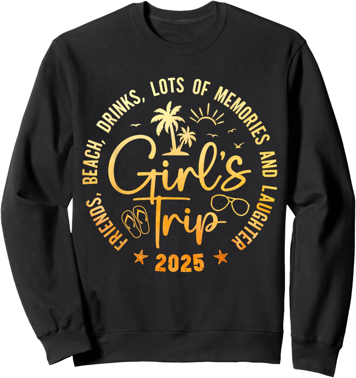Girls Trip 2025 Friends Beach Drinks Lots Of Memories Sweatshirt - Sweatshirt | Black
