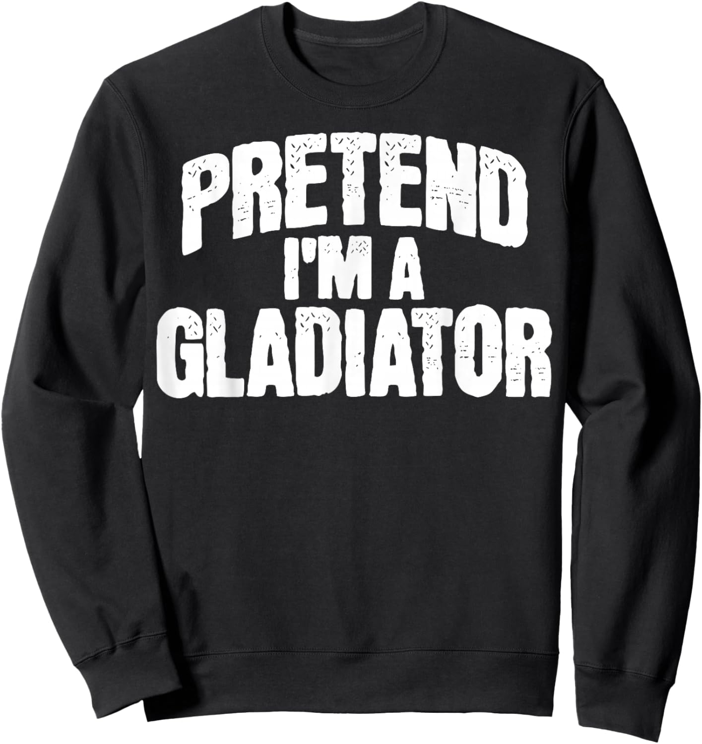 Pretend I'm a Gladiator Funny Halloween Costume Sweatshirt - Sweatshirt | Black