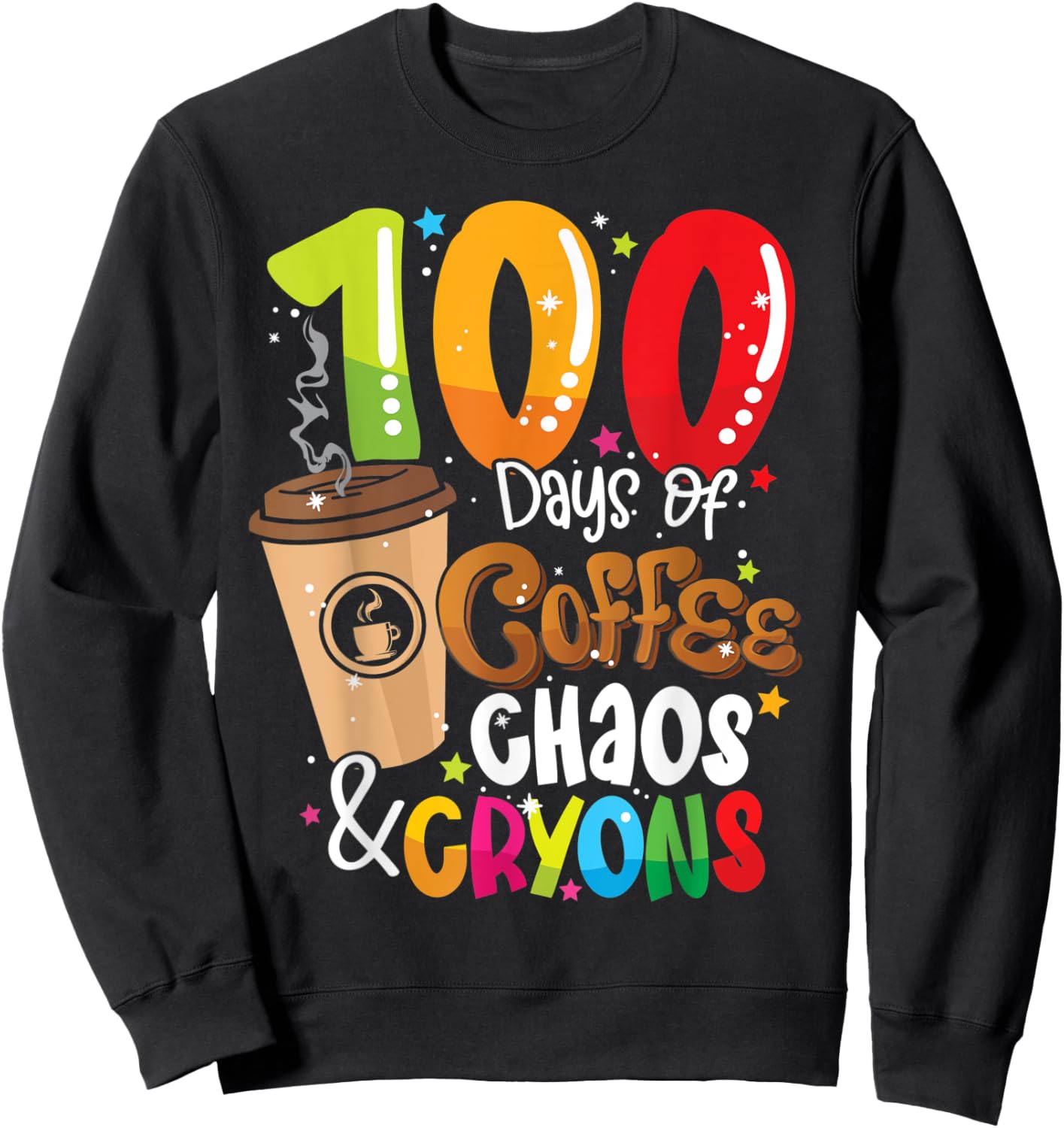 100 Days of Coffee Chaos & Crayons - 100 Days School Teacher Women Sweatshirt - Sweatshirt | Black