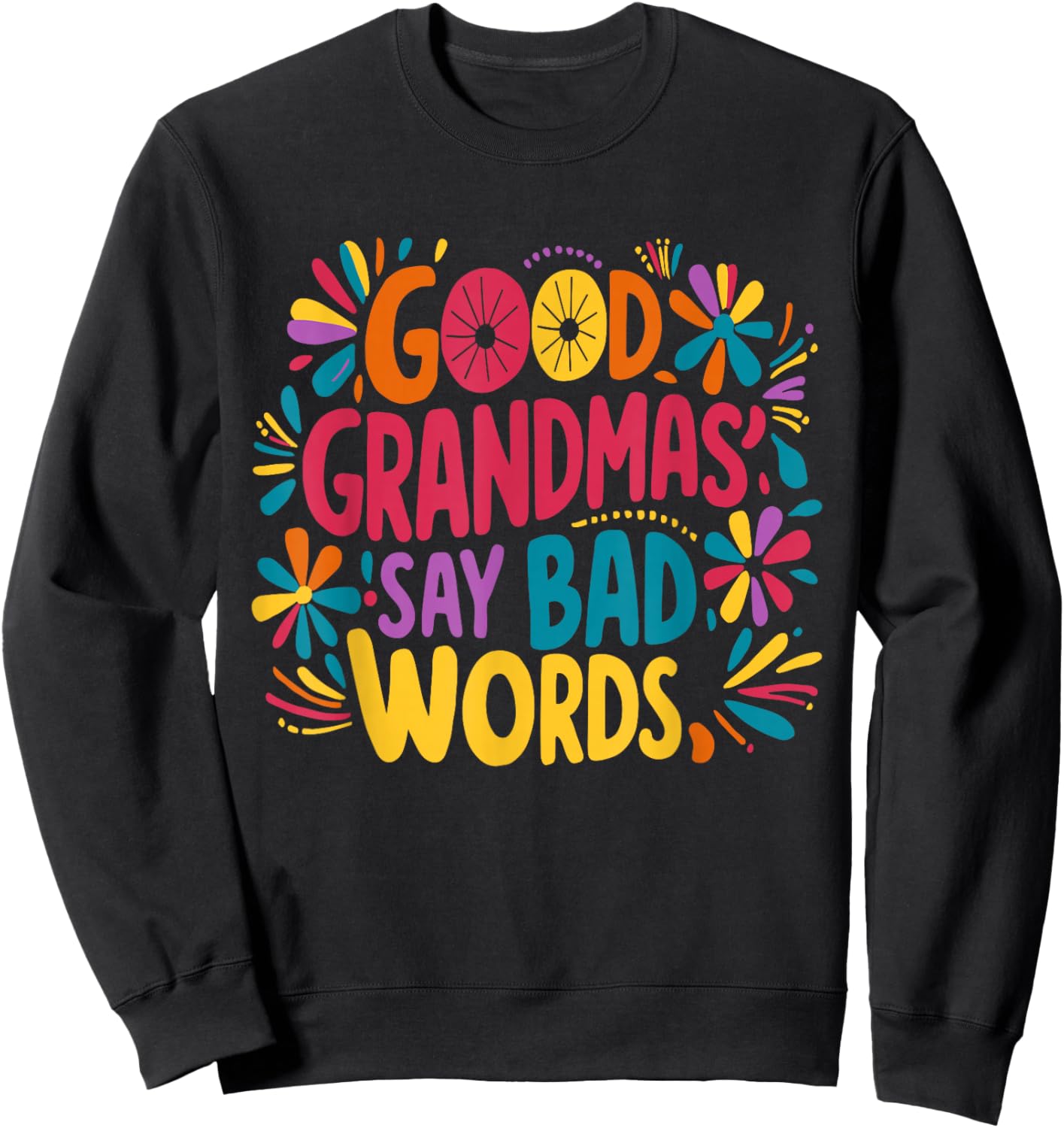 Good Grandmas Say Bad Words - Humor Grandma Sweatshirt - Sweatshirt | Black