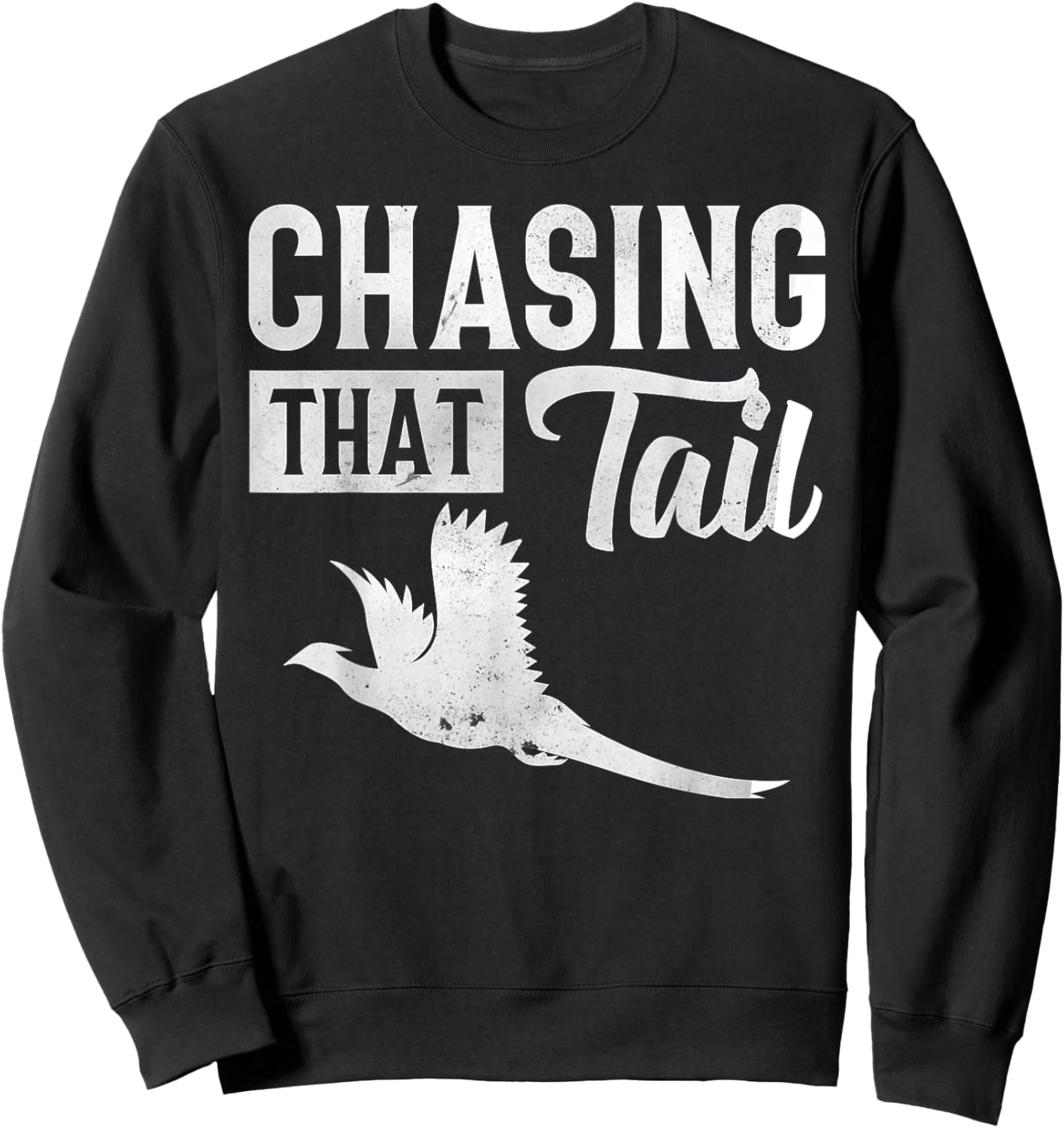 Pheasant Bird Hunter Chasing That Tail Sweatshirt - Sweatshirt | Black