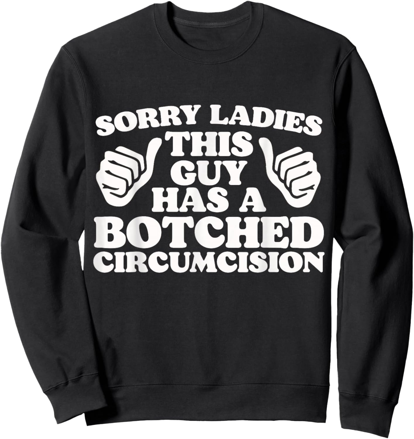 Sorry Ladies This Guy Has A Botched Circumcision Adult Humor Sweatshirt - Sweatshirt | Black