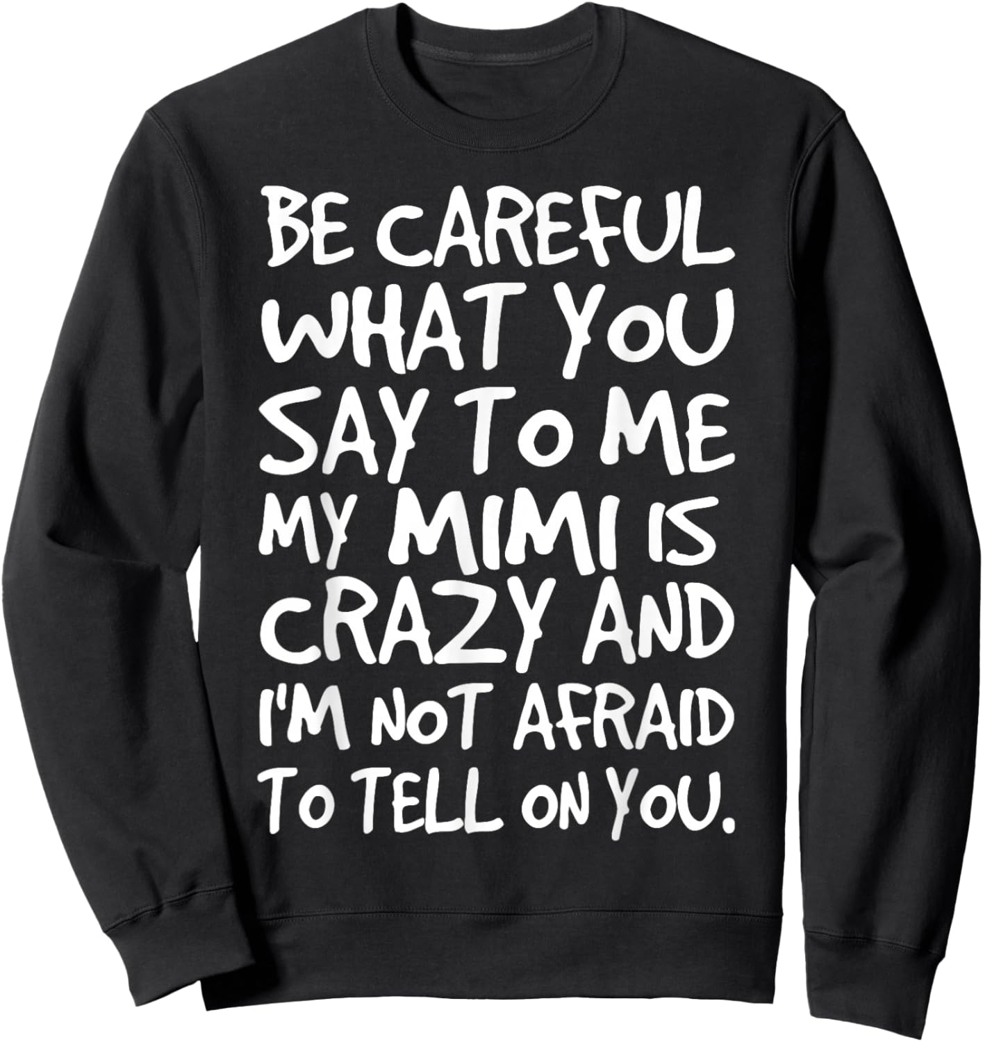 Be Careful What You say to me My Mimi is Crazy Funny Family Sweatshirt - Sweatshirt | Black