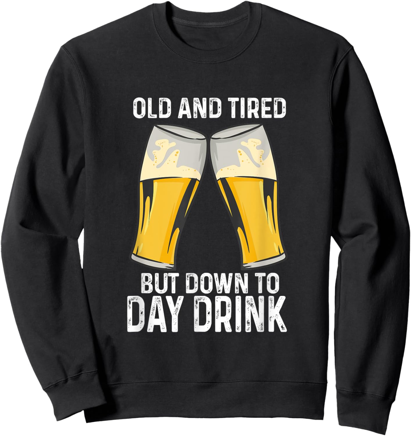 Old And Tired But Down To Day Drink Sweatshirt - Sweatshirt | Black