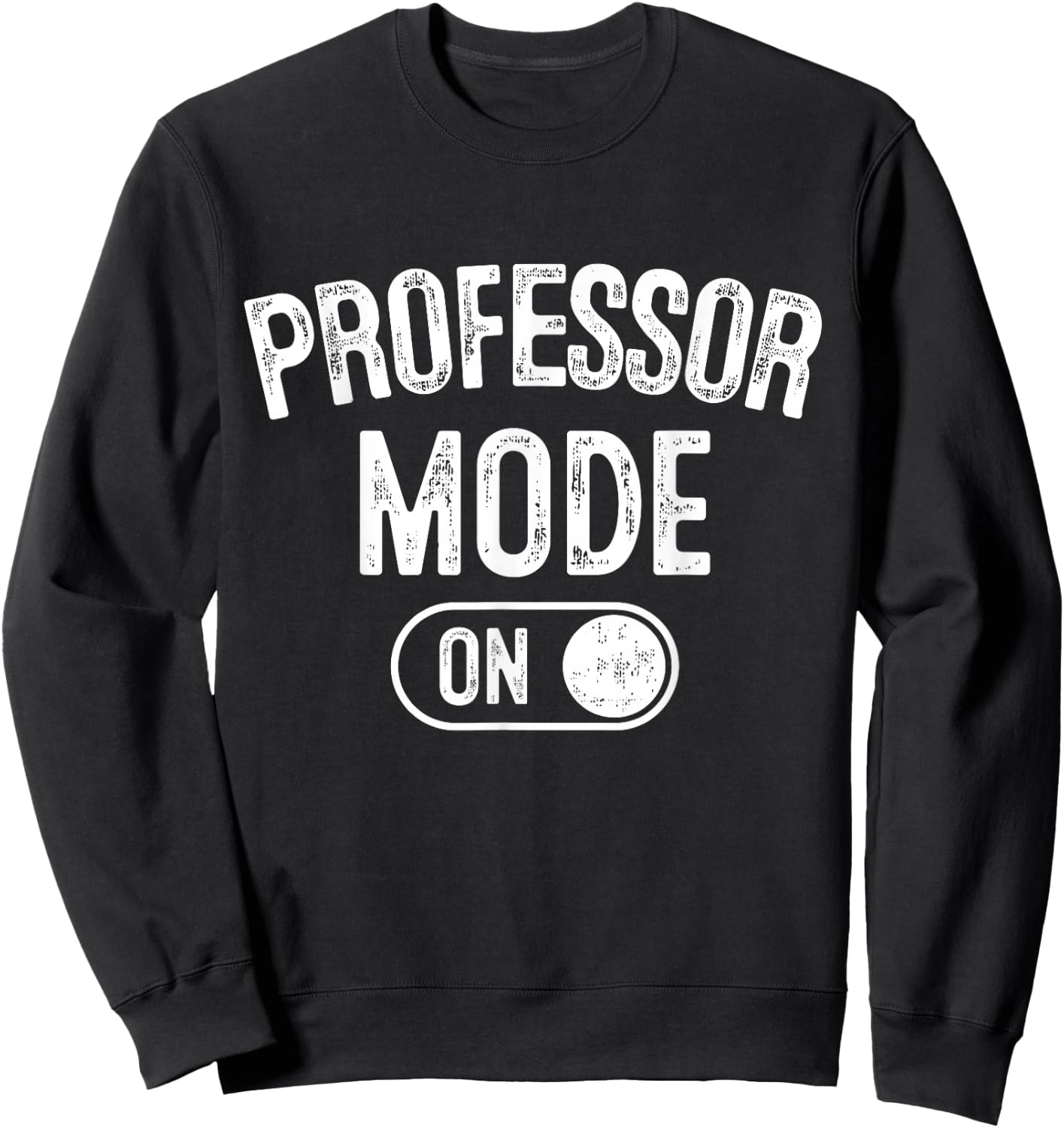Professor Mode On Funny Academic Gift Educator Teacher Sweatshirt - Sweatshirt | Black
