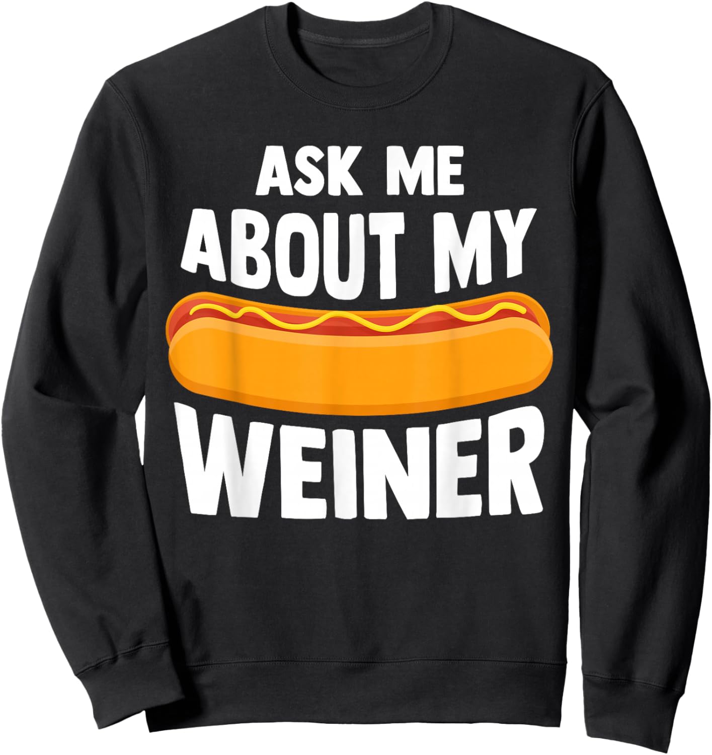 Ask Me About My Weiner Dog Hotdog Sandwich Dachshund Lover Sweatshirt - Sweatshirt | Black