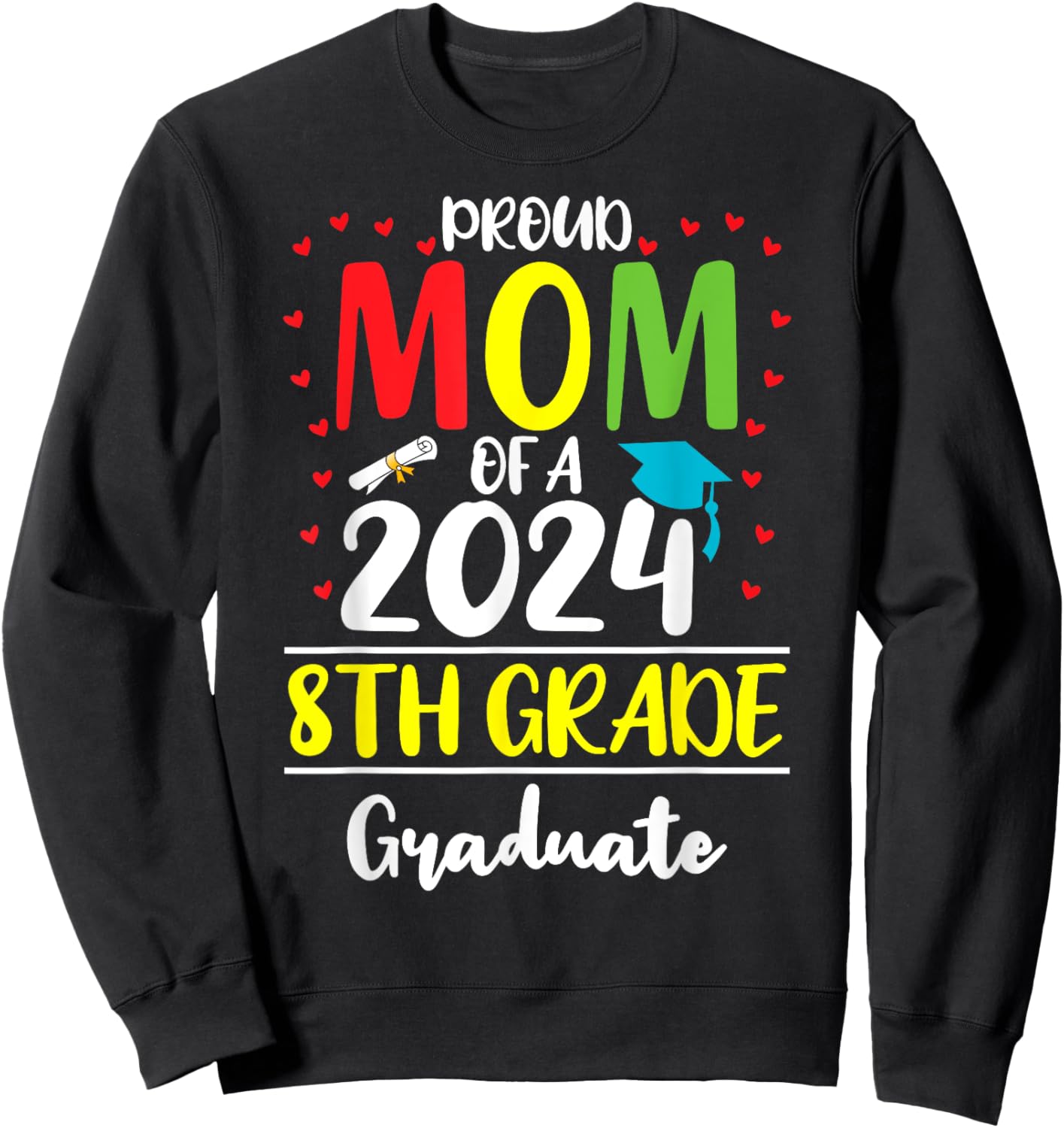 Funny Proud Mom of a Class of 2024 8th Grade Graduate Sweatshirt - Sweatshirt | Black