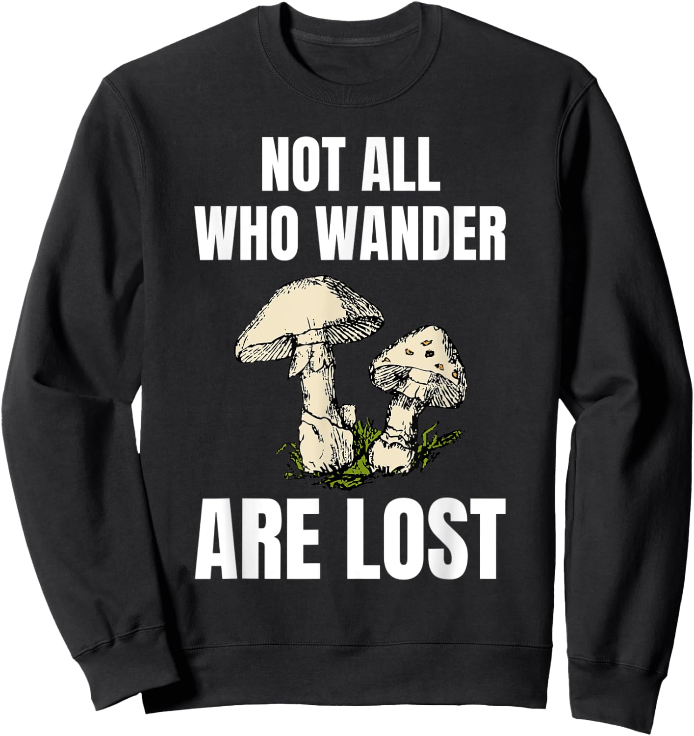 Not All Who Wander Are Lost Mushrooms Shirt Mushroom Hunter Sweatshirt - Sweatshirt | Black