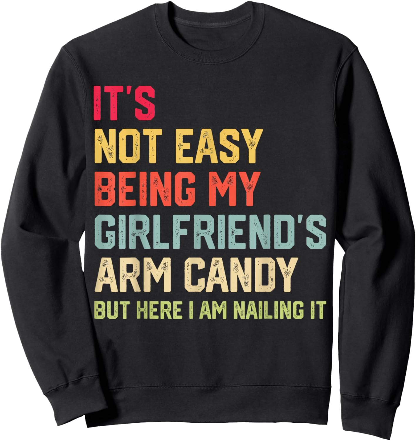 It's Not Easy Being My Girlfriend's Arm Candy Fathers Day Sweatshirt - Sweatshirt | Black