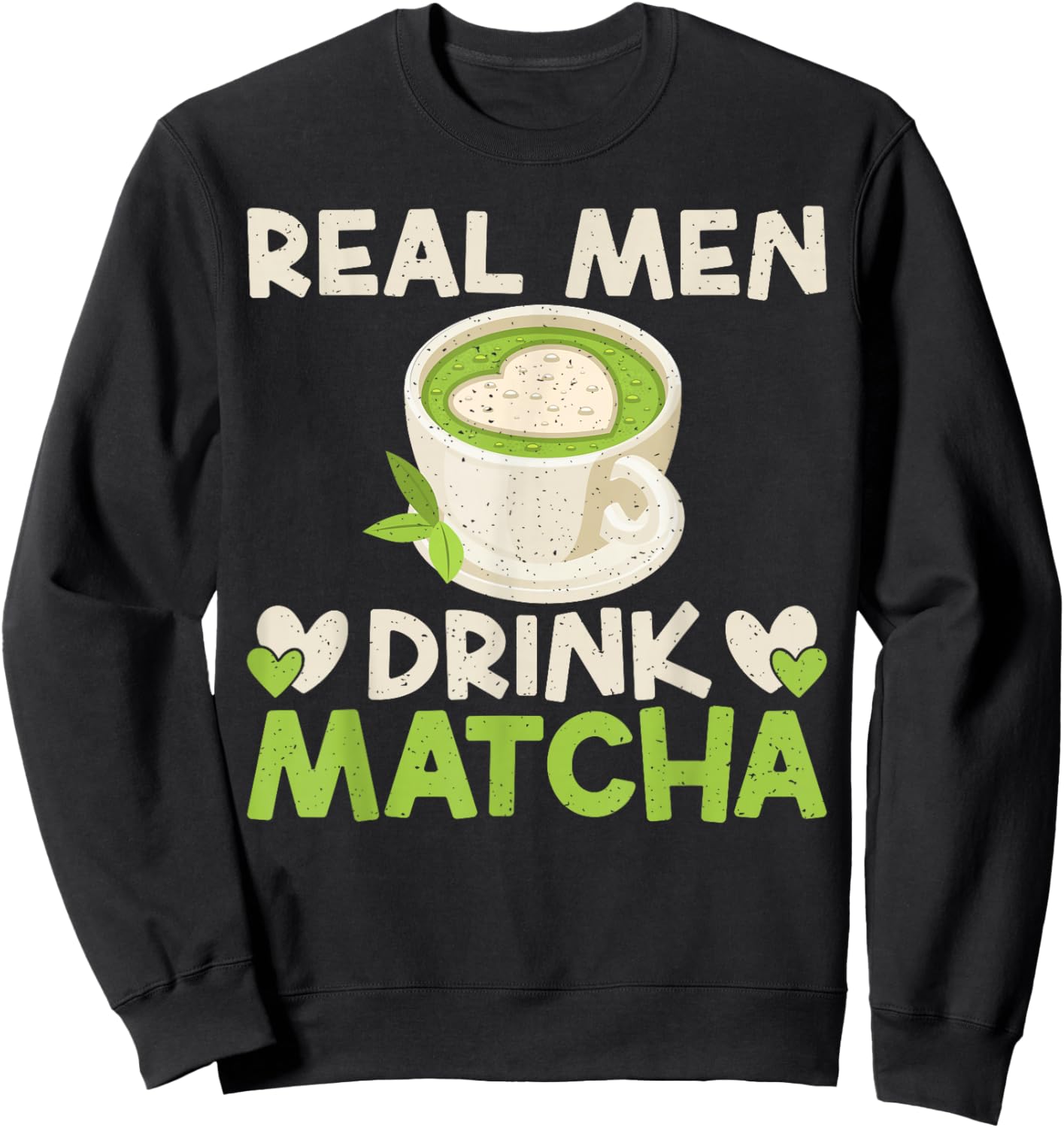 Real Men Drink Matcha Sweatshirt - Sweatshirt | Black
