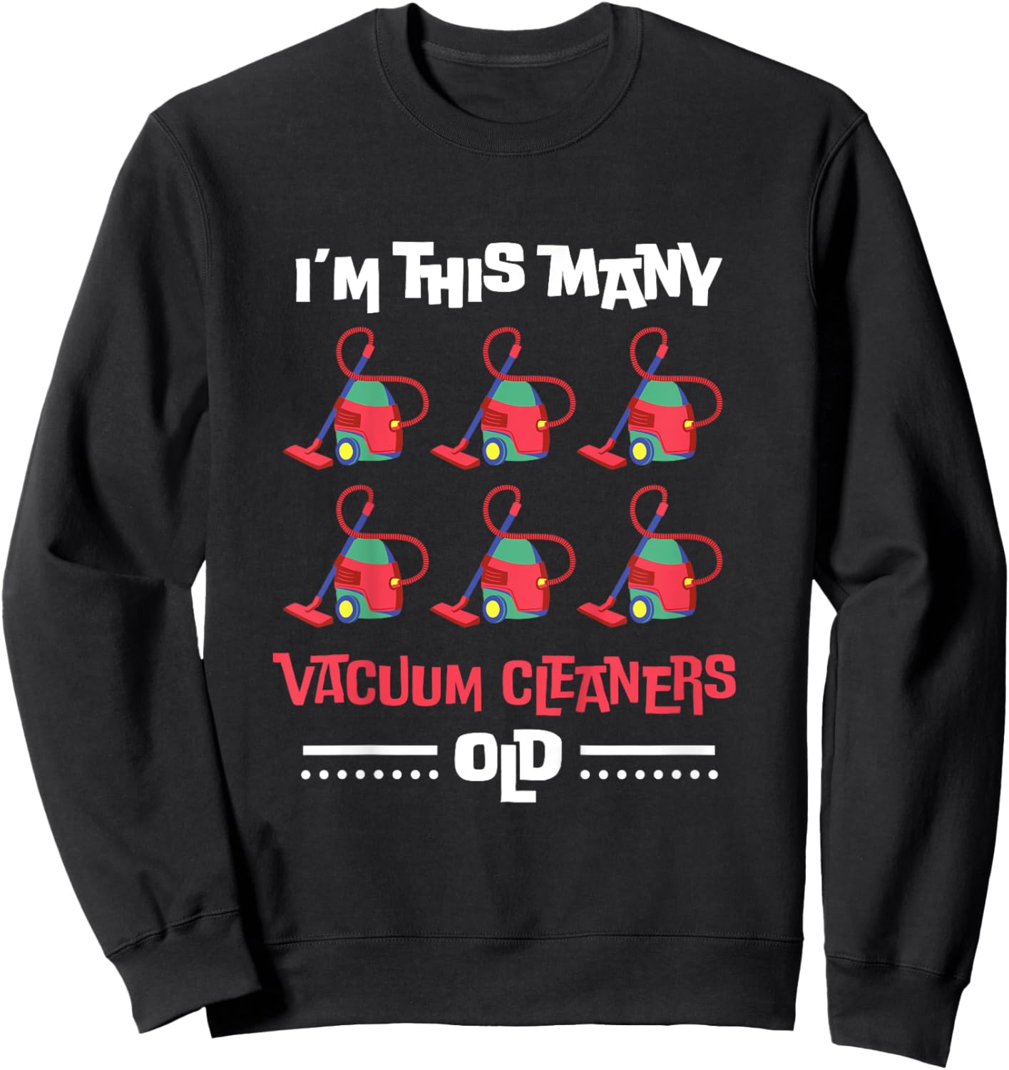 Kids I'm This Many Vacuum Cleaners Old - 6th Birthday 6 Years old Sweatshirt - Sweatshirt | Black