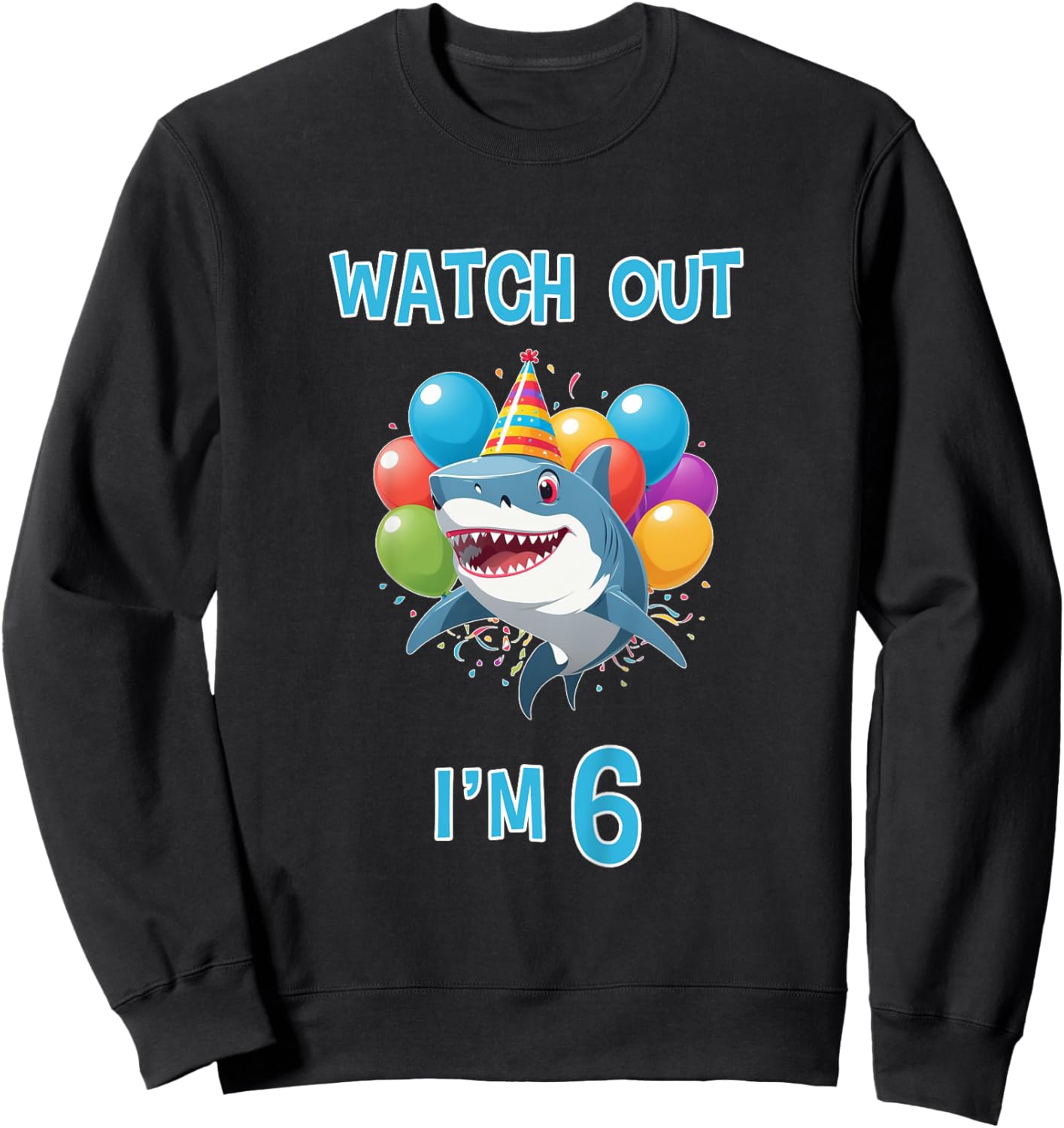 6th Birthday Shirt Funny Shark Watch Out I'm 6 Years Old Sweatshirt - Sweatshirt | Black