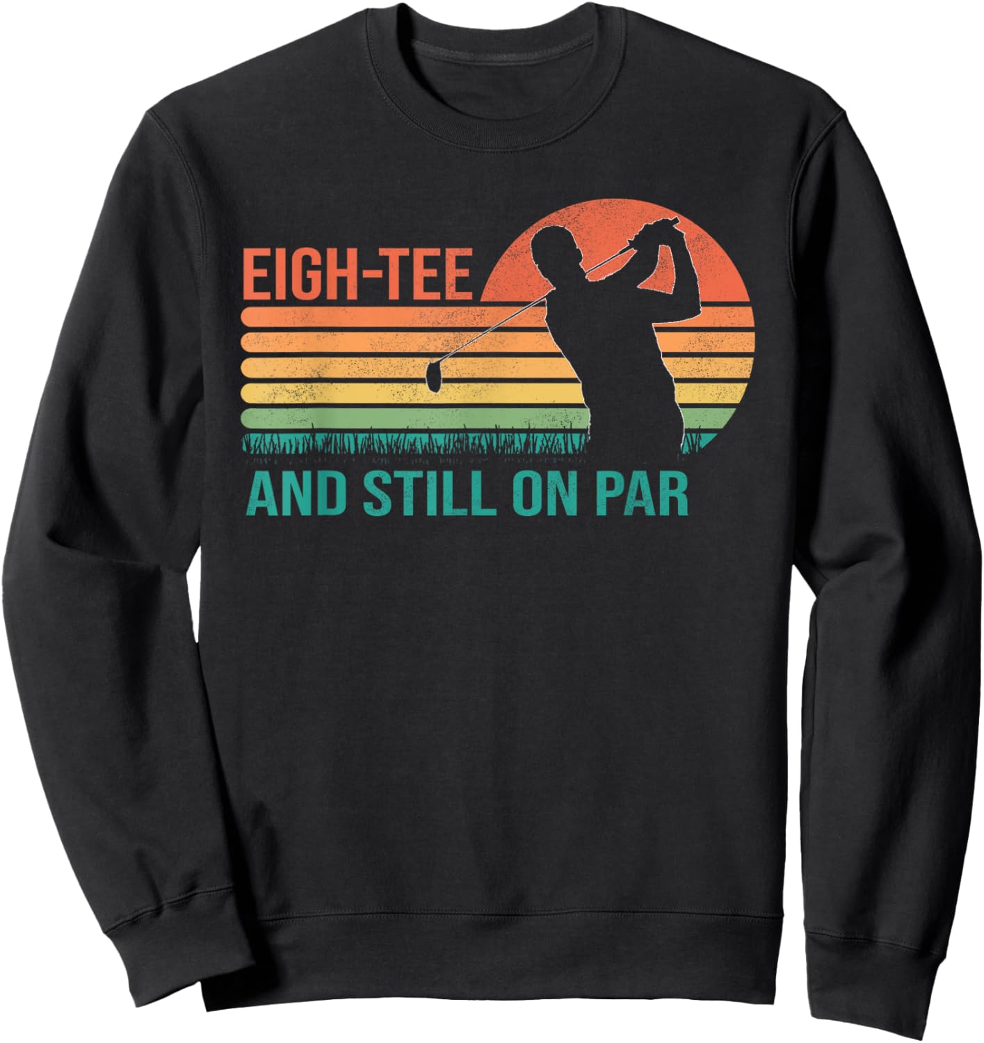 Funny 80th Birthday Golf Golfer Eigh- and Still on Par Sweatshirt - Sweatshirt | Black