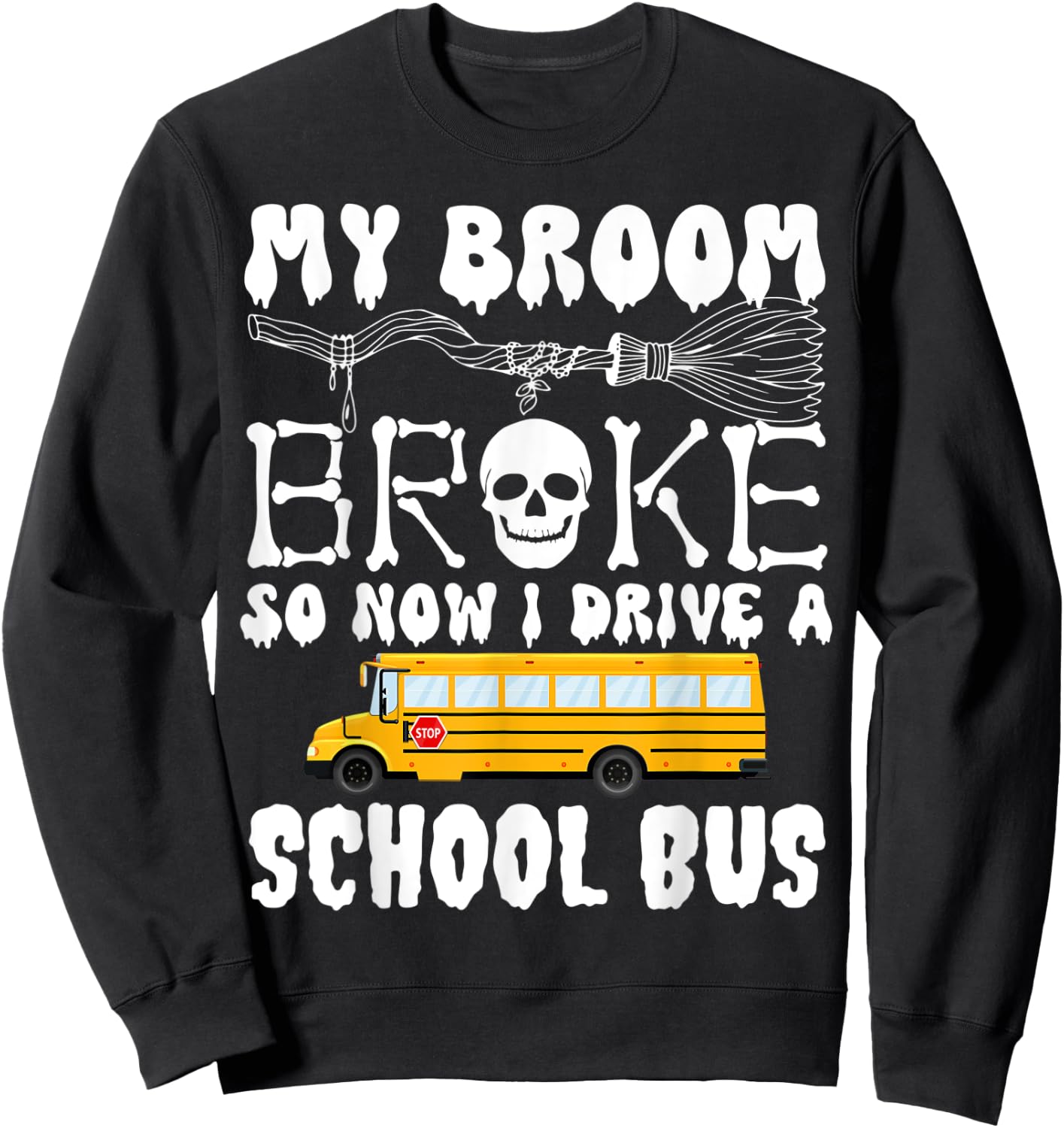 My Broom Broke So Now I Drive A School Bus Halloween Funny Sweatshirt - Sweatshirt | Black