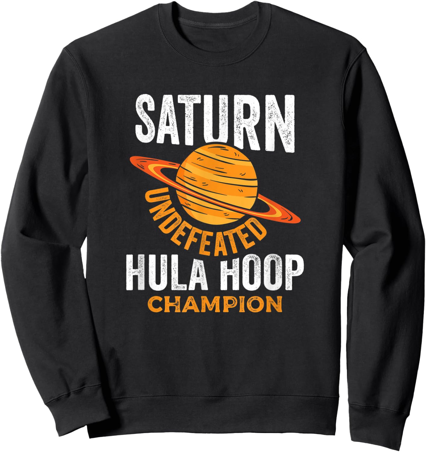 Saturn Undefeated Hula Hoop Champion Space Pun Joke Shirt Sweatshirt - Sweatshirt | Black