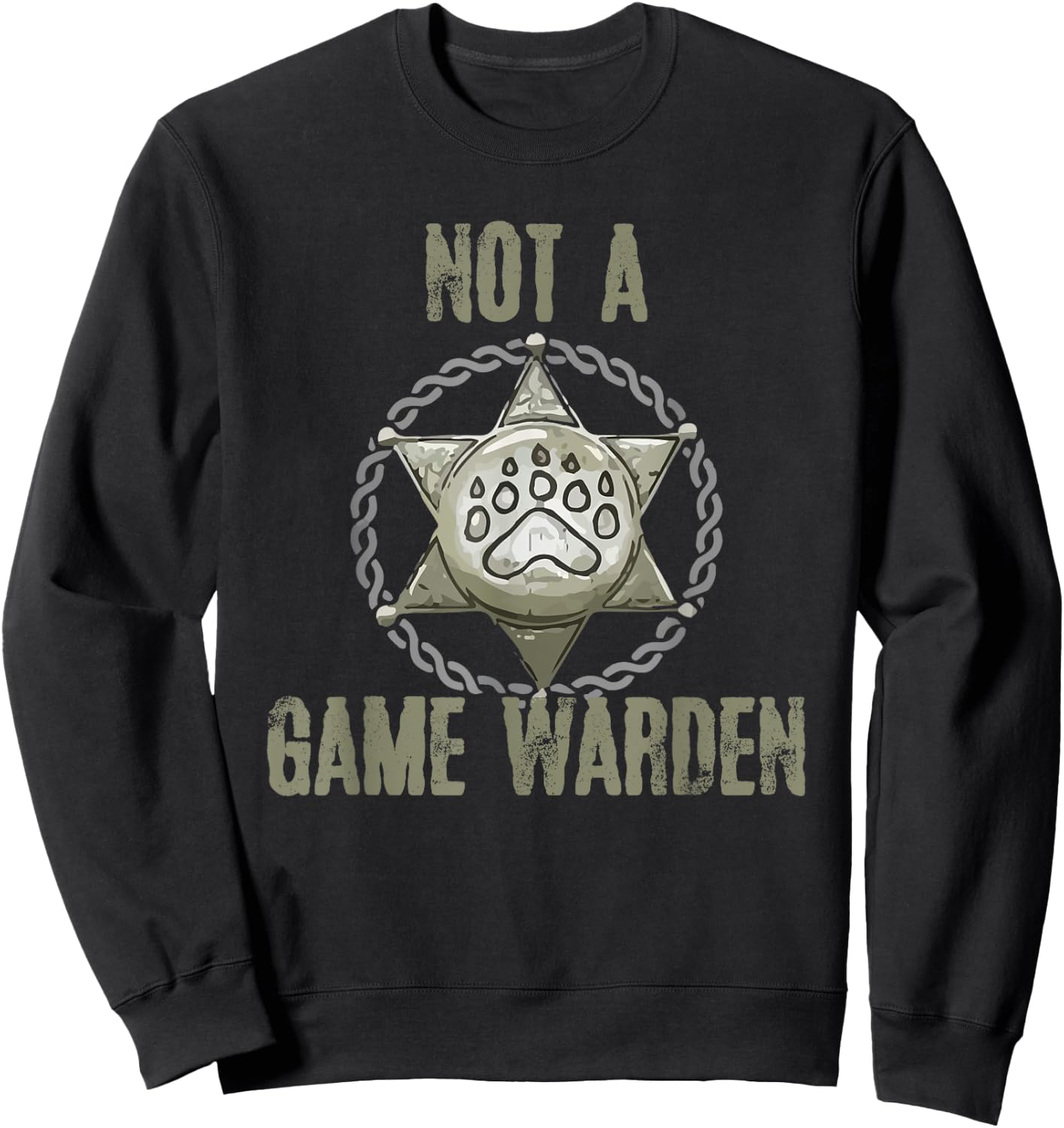 Not A Game Warden Funny Wildlife Officer Saying Sweatshirt - Sweatshirt | Black