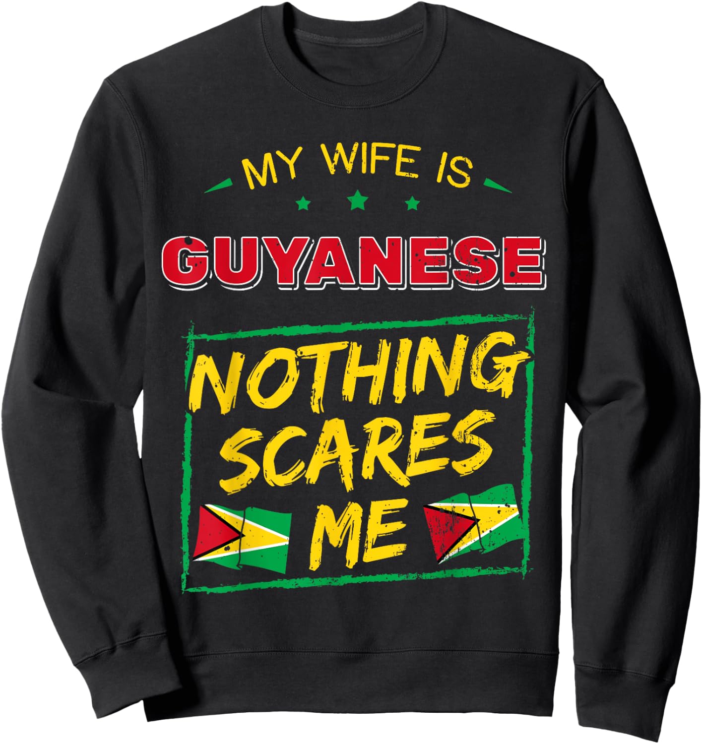 My Wife Is Guyanese Nothing Scares Me Guyana Heritage Proud Sweatshirt - Sweatshirt | Black