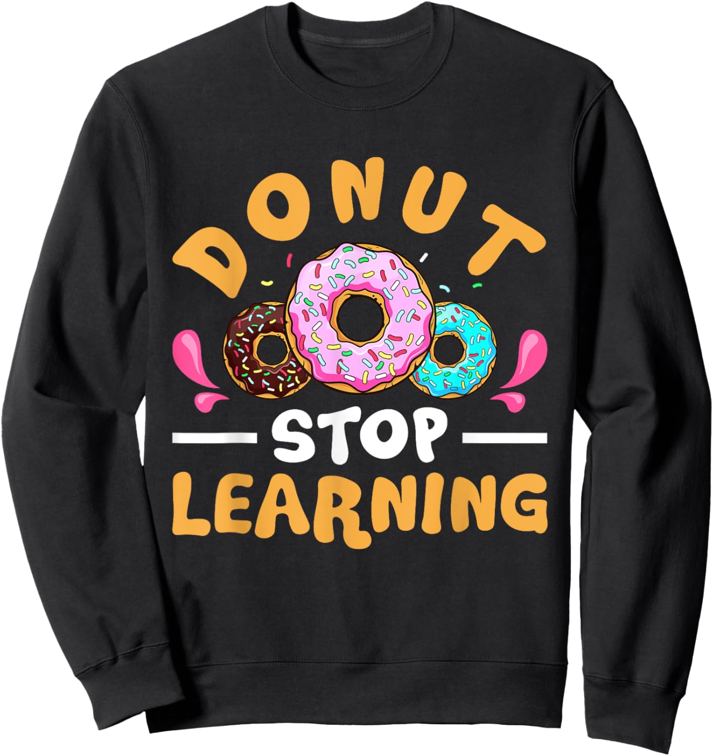 Funny Donut Stop Learning Teacher Boys Student Donut Day Sweatshirt - Sweatshirt | Black