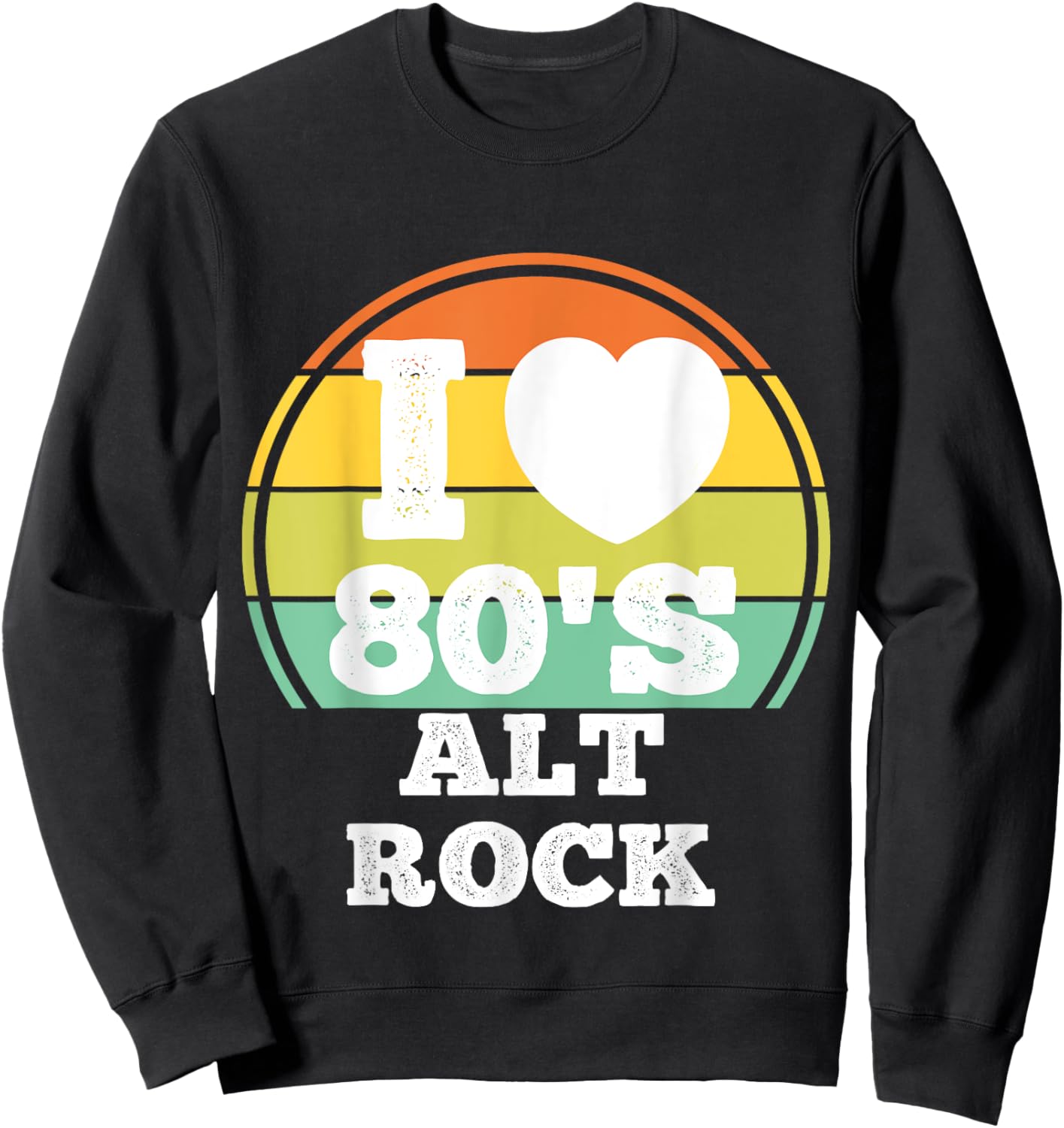 I Love 80s Alternative Rock Music 80's Party Concert Costume Sweatshirt - Sweatshirt | Black