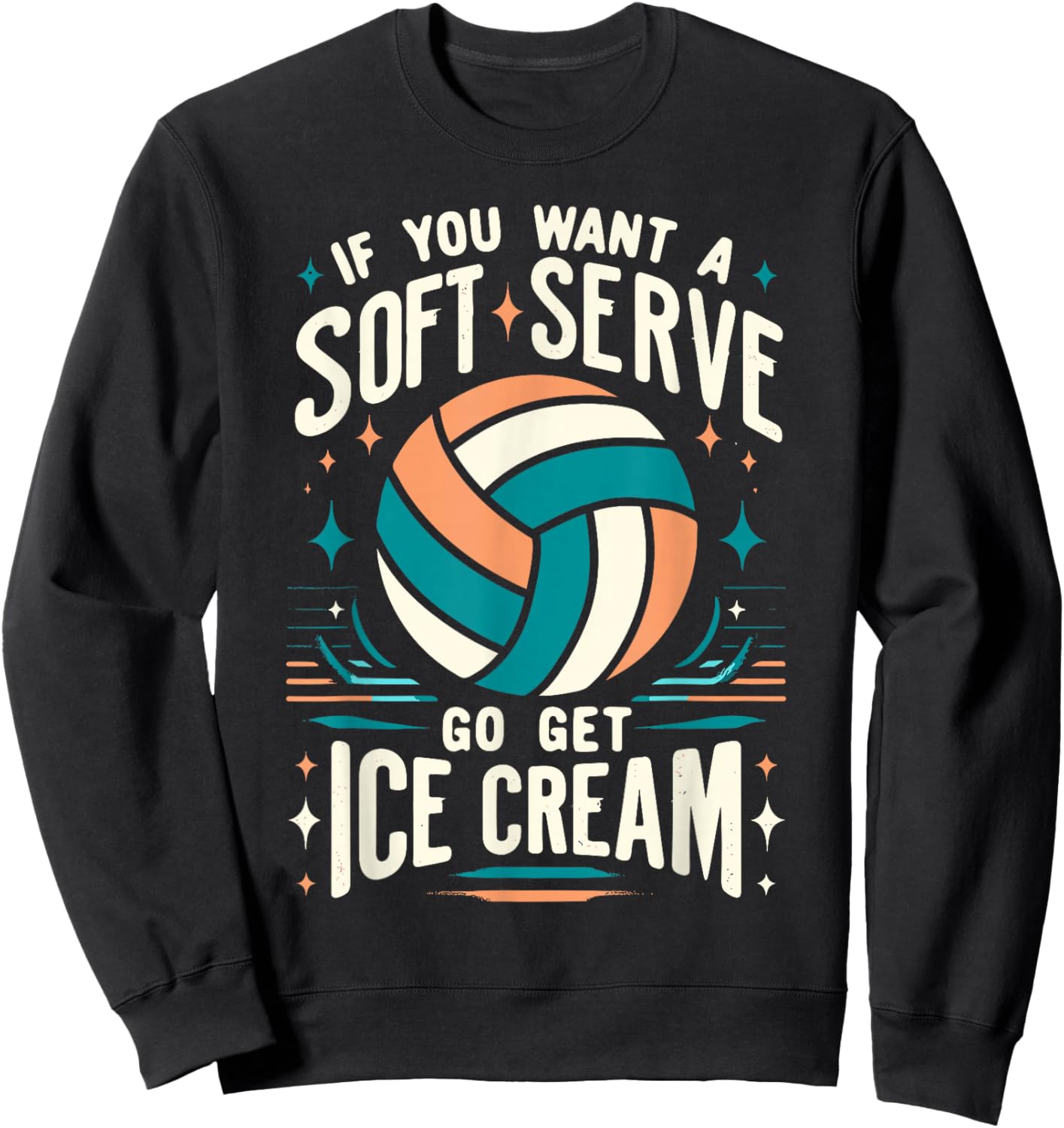 Funny Volleyball Women, If You Want A Soft Serve Volleyball Sweatshirt - Sweatshirt | Black