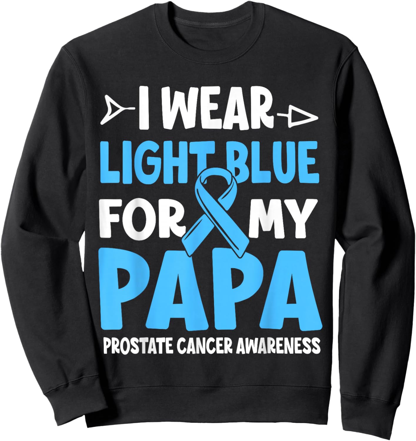 I Wear Light Blue For My Papa Prostate Cancer Awareness Sweatshirt - Sweatshirt | Black