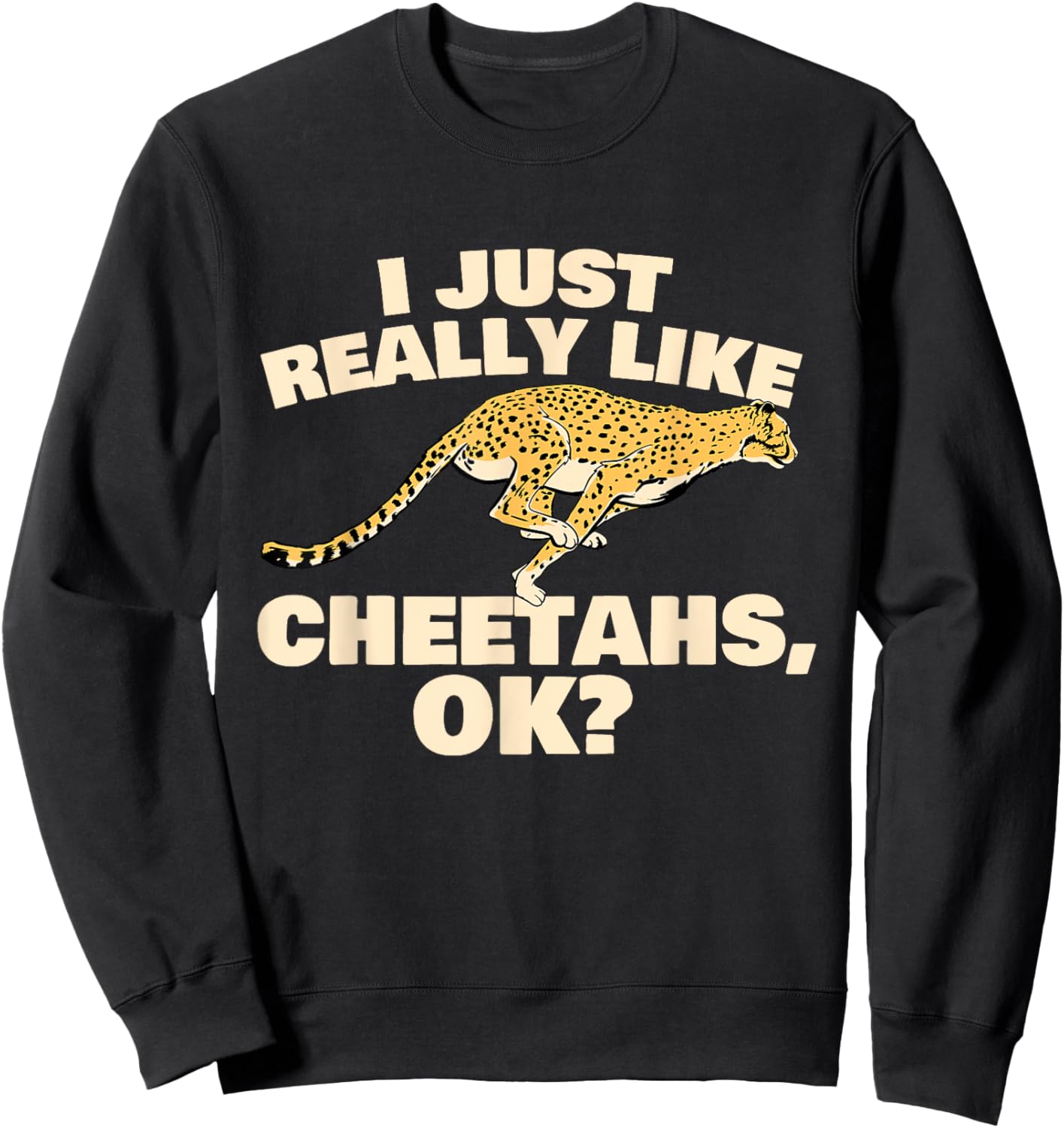 I Just Really Like Cheetahs - Safari Animal Lover Zoologist Sweatshirt - Sweatshirt | Black