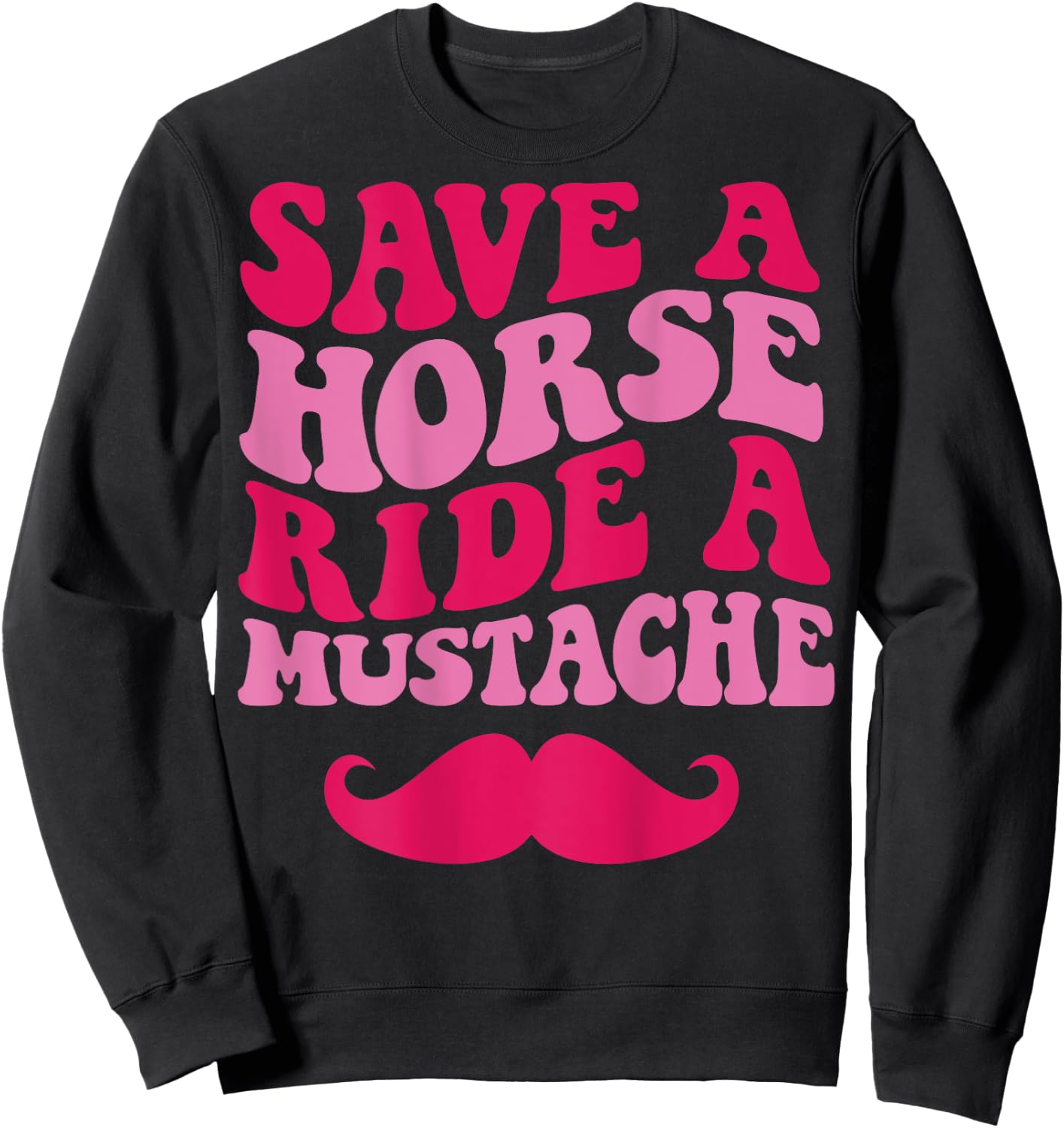 Save A Horse Ride A Mustache Sweatshirt - Sweatshirt | Black