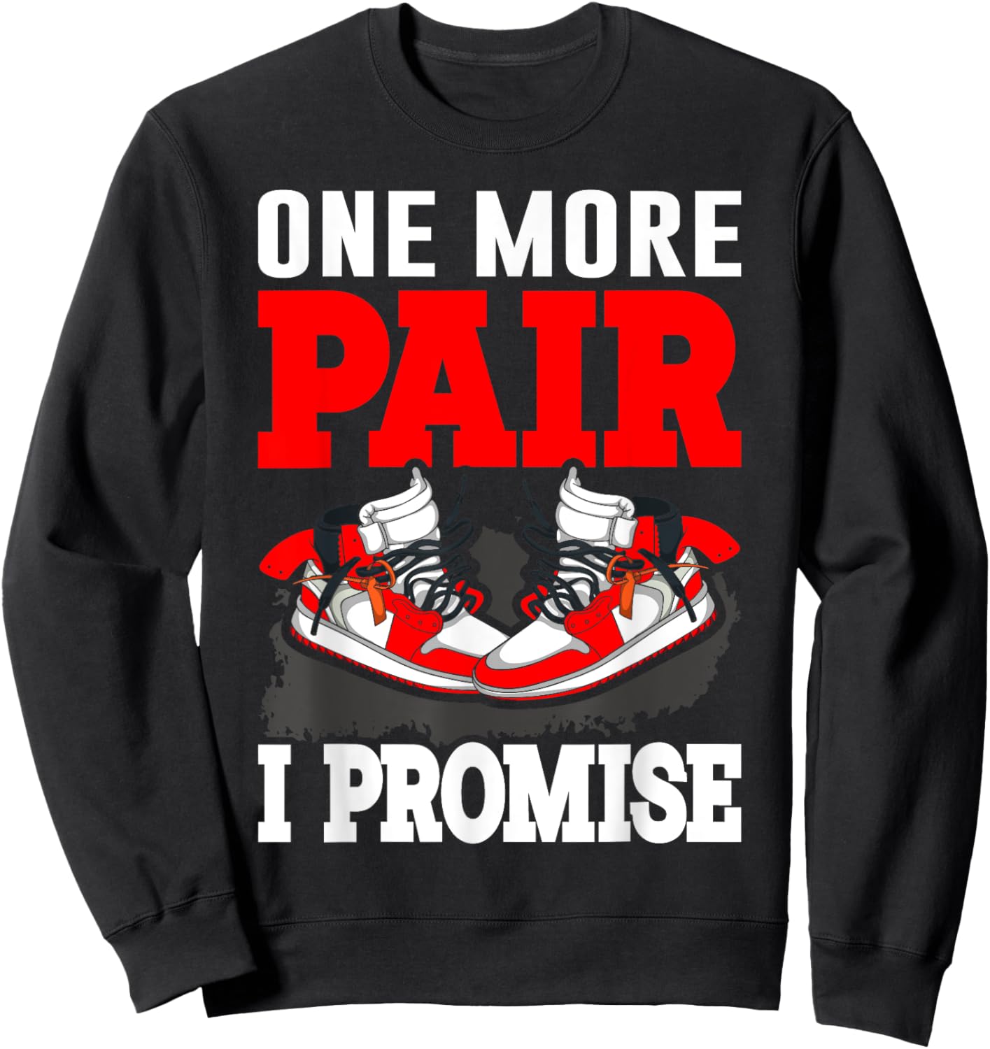 One More Pair I Promise Shoe Collector Sneakerhead Sweatshirt - Sweatshirt | Black