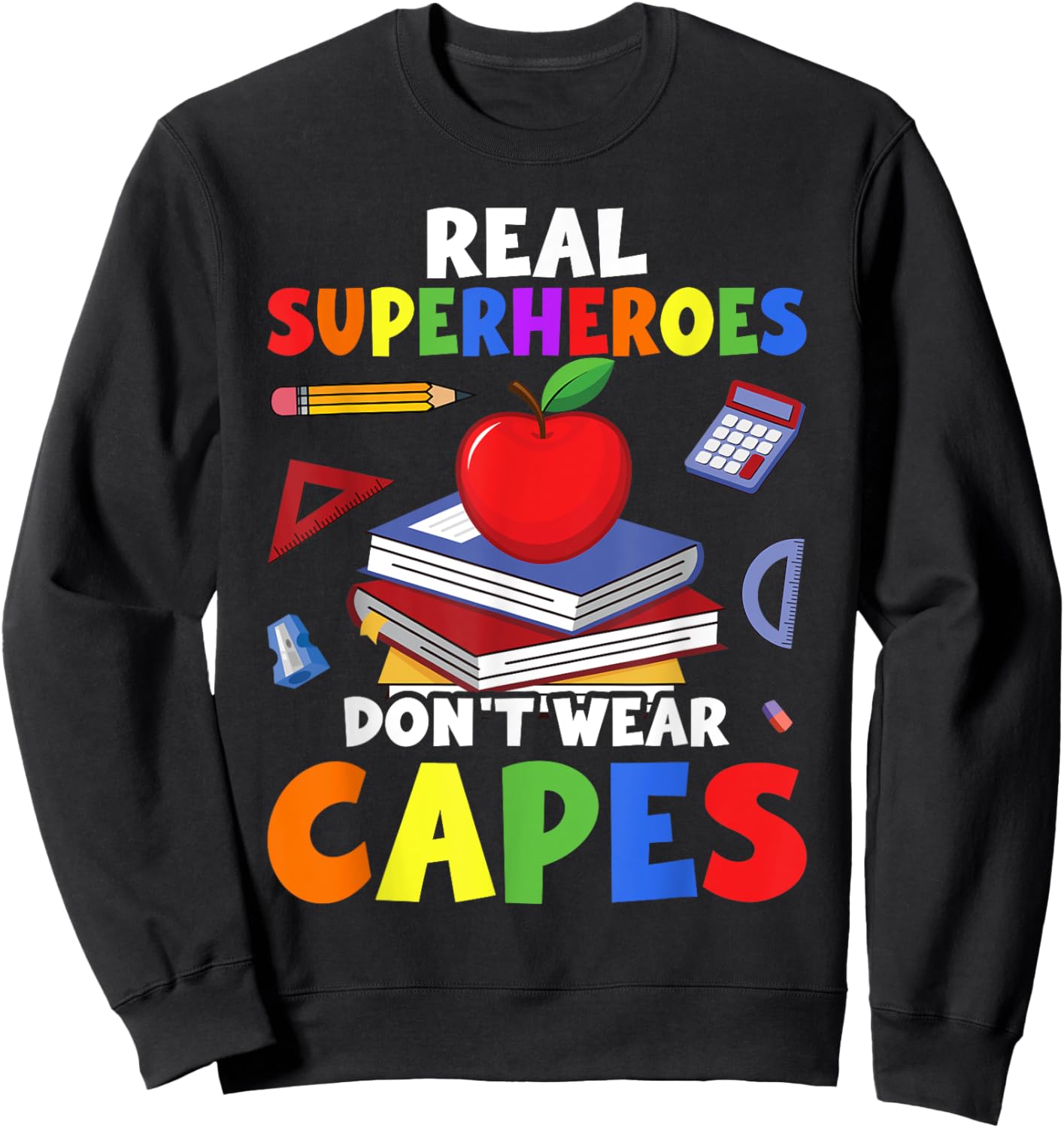 Real Superheroes Wear No Capes. Teacher Design Teach Sweatshirt - Sweatshirt | Black