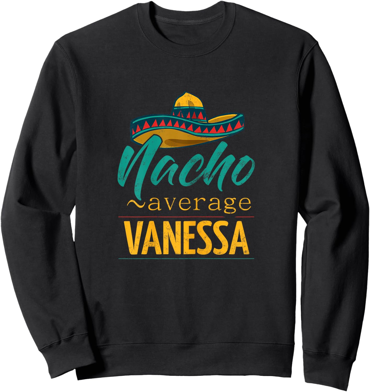 Nacho Average Vanessa Gift Funny Cinco De Mayo Sombrero Sweatshirt - Sweatshirt | Black