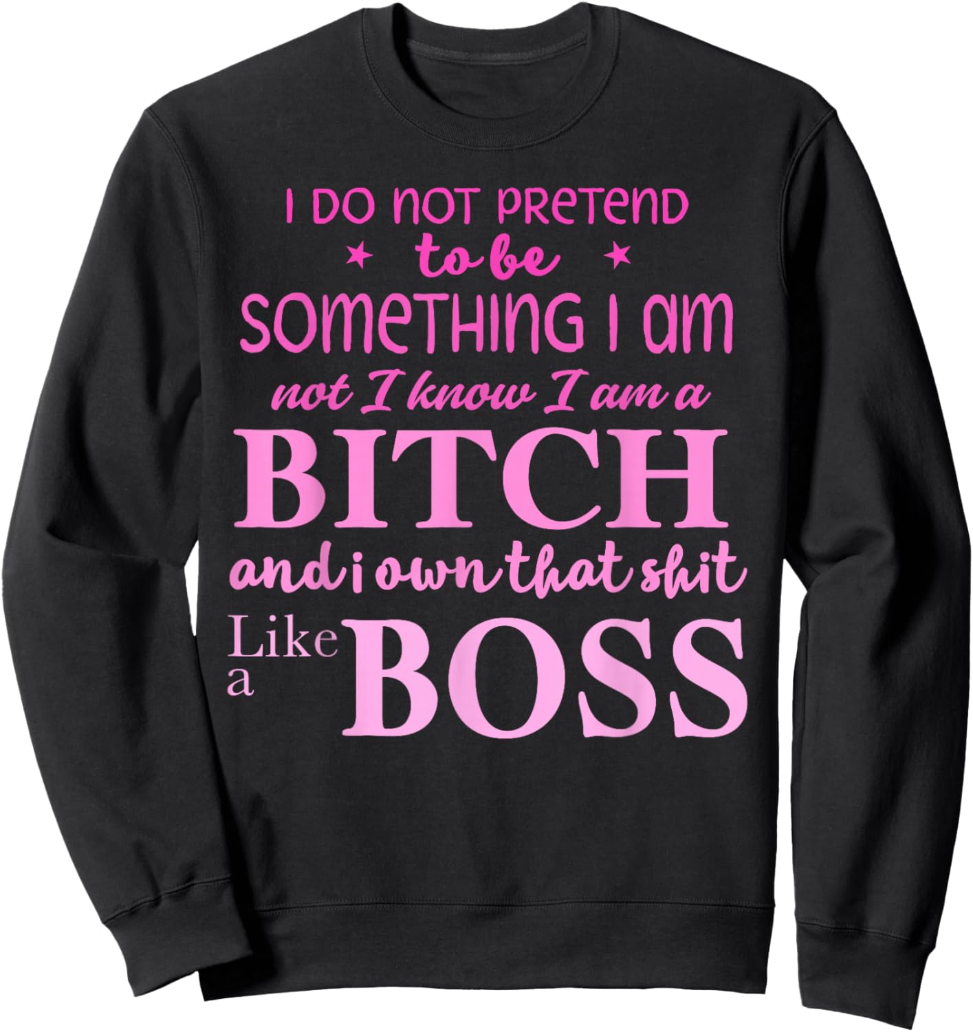 I Do Not Pretend to Be Something I Am Not I Know Sweatshirt - Sweatshirt | Black