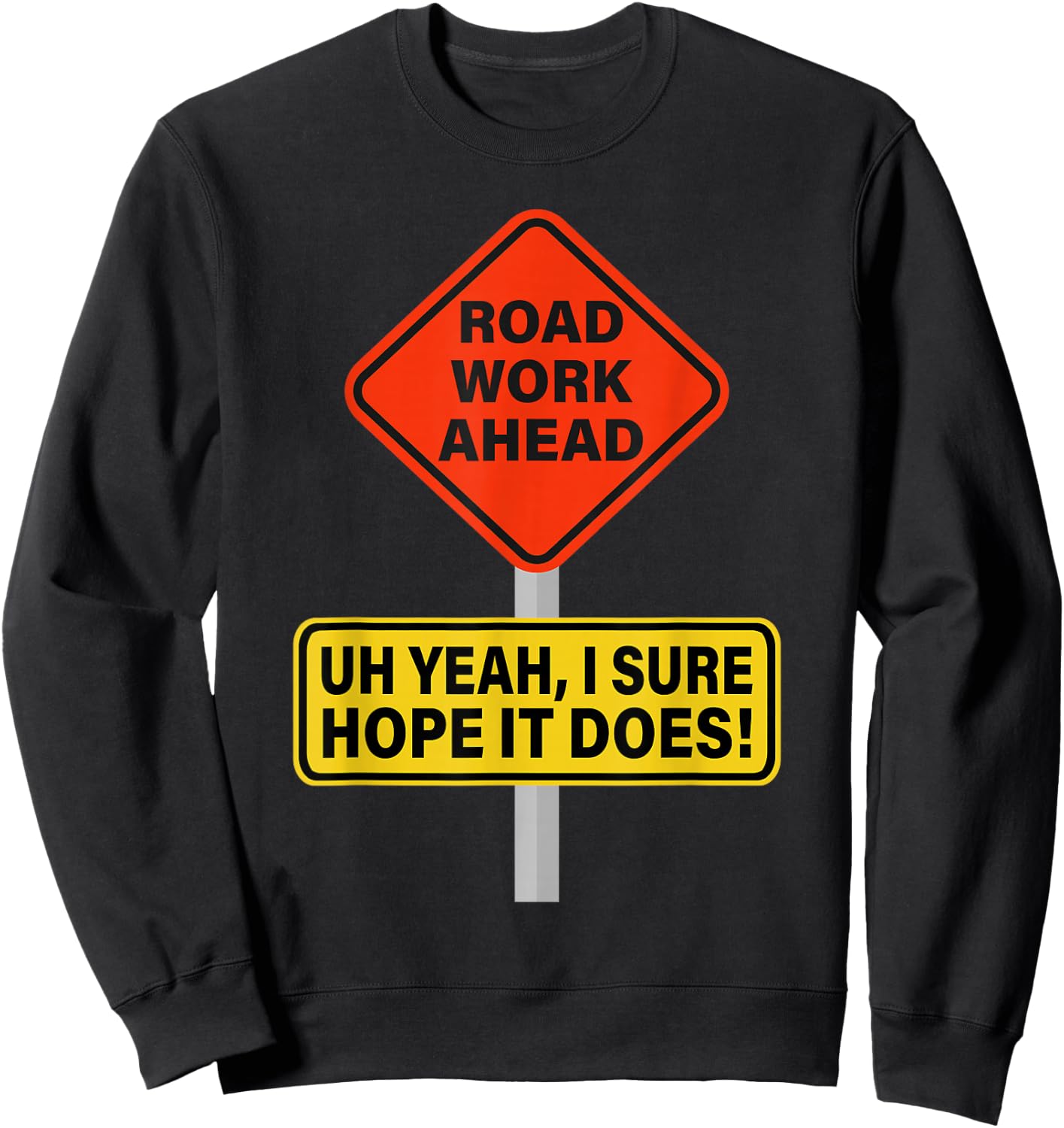 Roadwork Road Work Ahead I Hope It Does Funny Vine Sweatshirt - Sweatshirt | Black