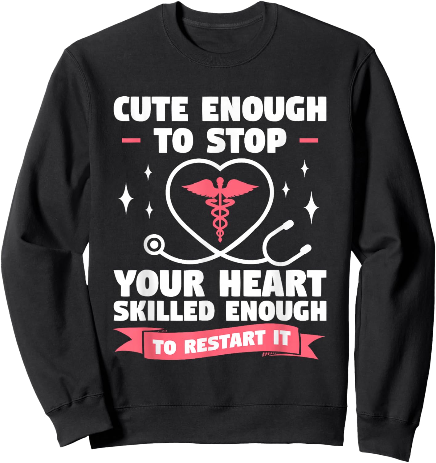 Cute Enough To Stop Your Heart Skilled Enough To Restart It Sweatshirt - Sweatshirt | Black
