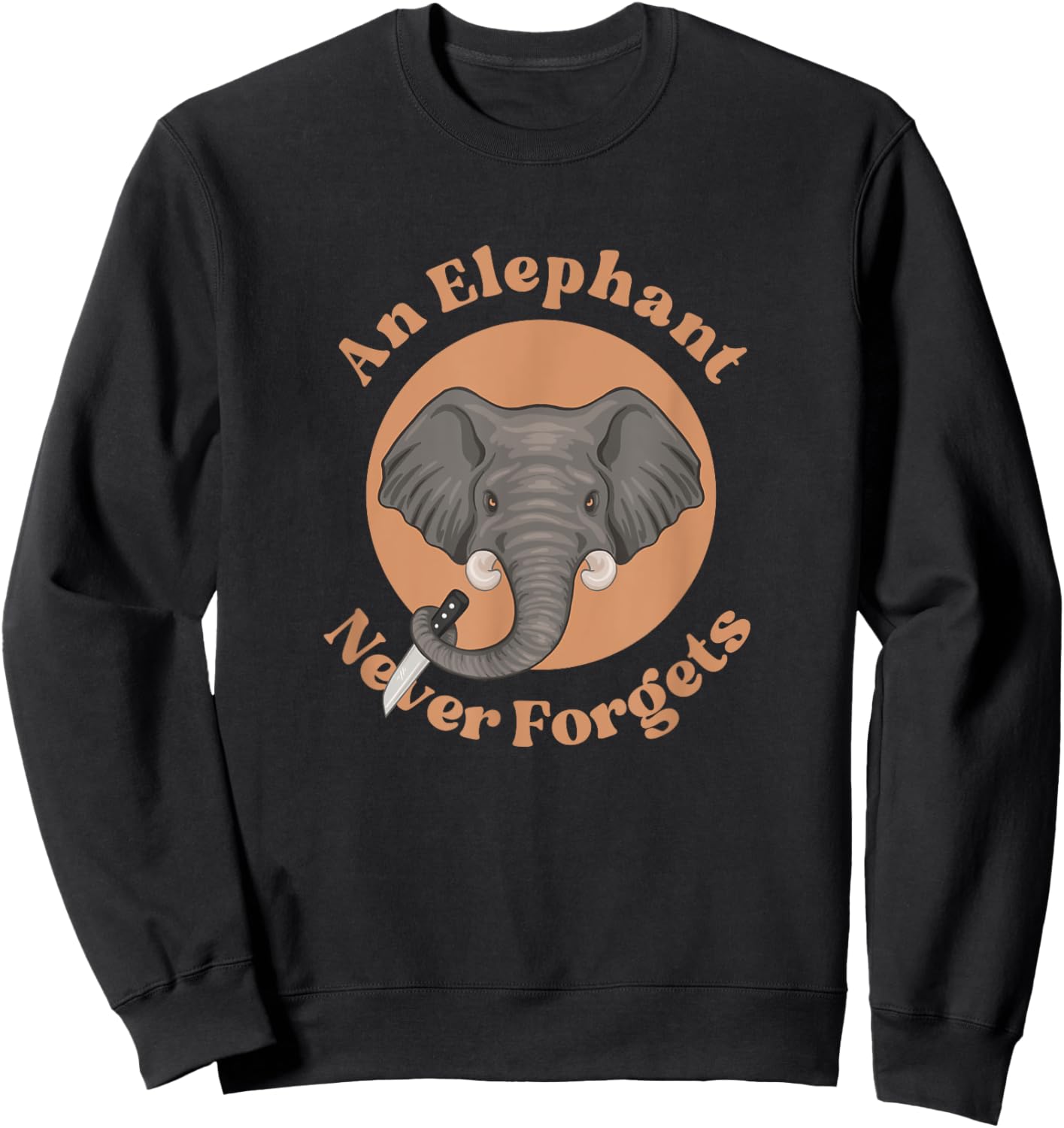 Funny Saying An Elephant Never Forgets Wildlife lover Sweatshirt - Sweatshirt | Black