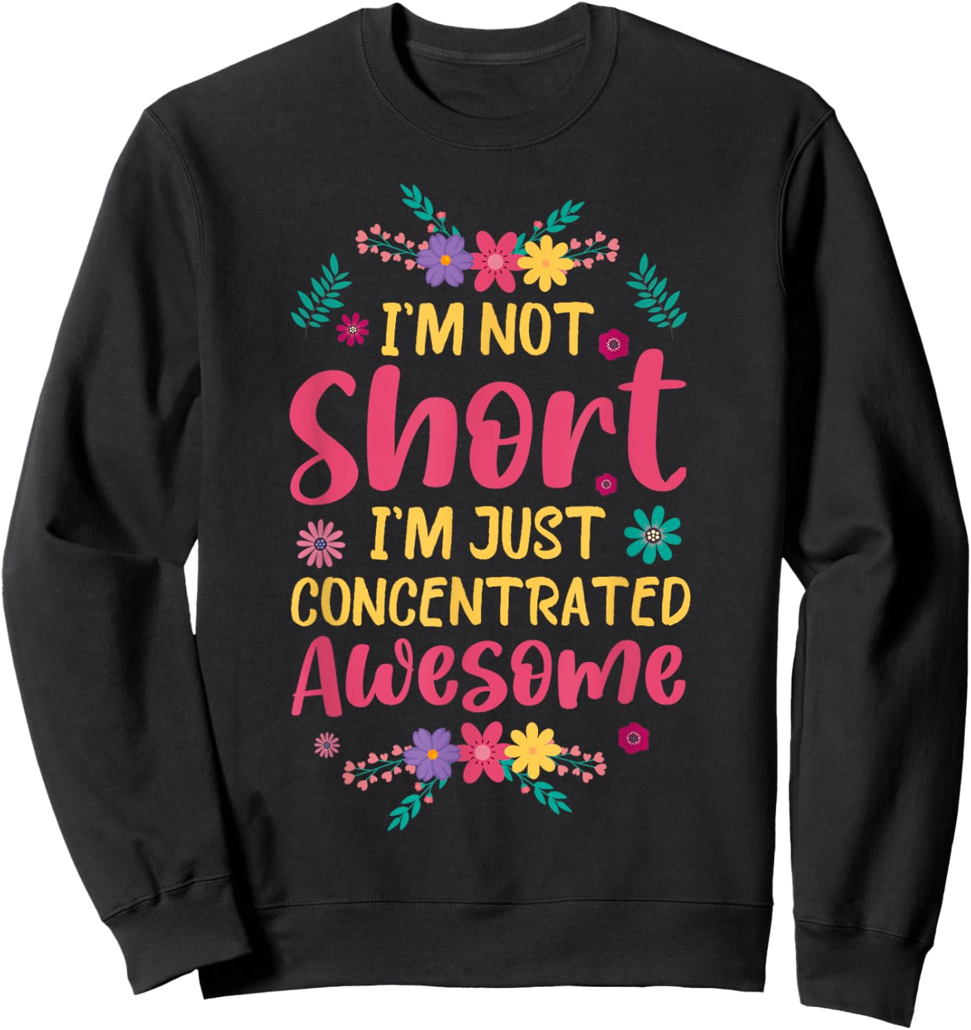 I'm Not Short I'm Just Concentrated Awesome Sweatshirt - Sweatshirt | Black