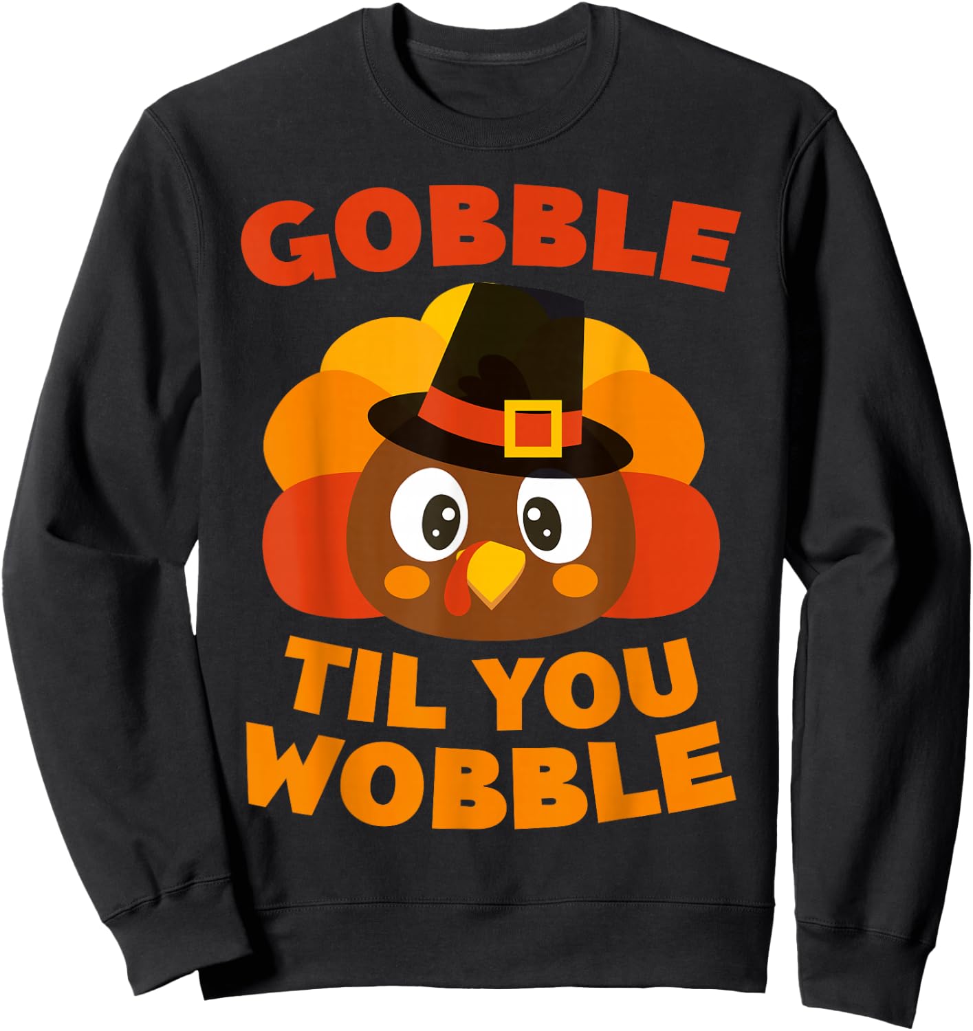 Gobble Til You Wobble Shirt Men Women Kids Thanksgiving Day Sweatshirt - Sweatshirt | Black