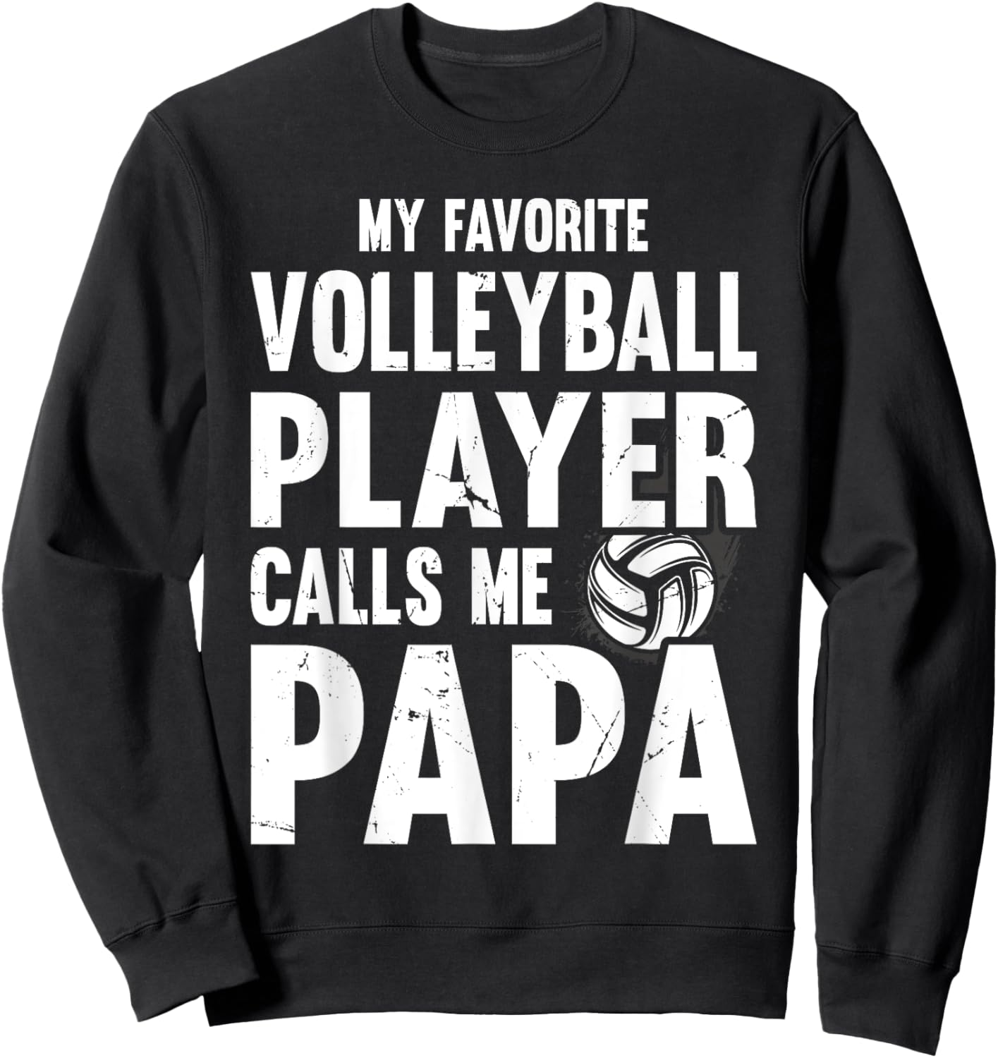 My Favorite Volleyball Player Calls Me Papa, Proud Dad Sweatshirt - Sweatshirt | Black