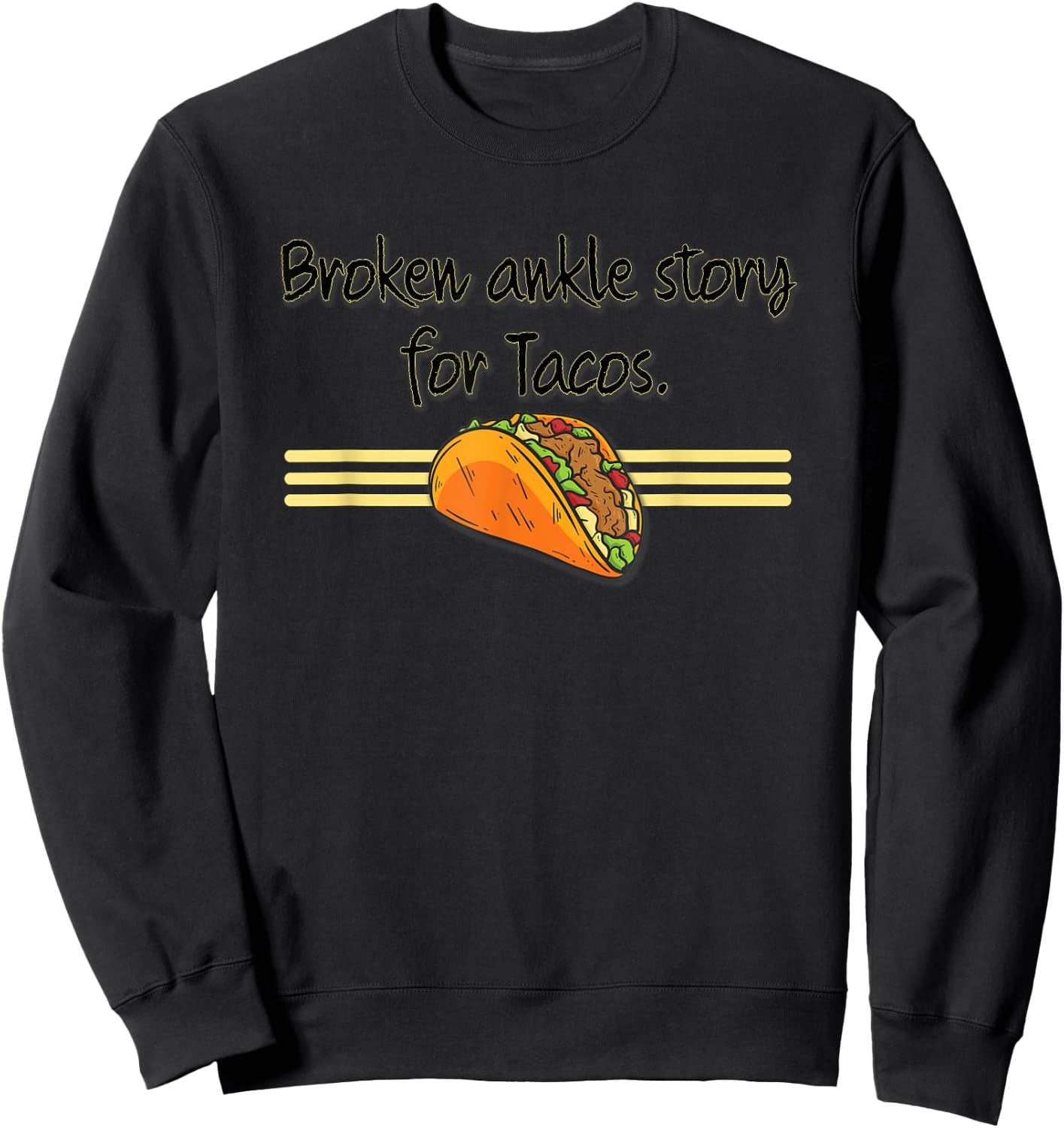 Funny Broken Ankle Story for Tacos Get Well Recovery Humour Sweatshirt - Sweatshirt | Black