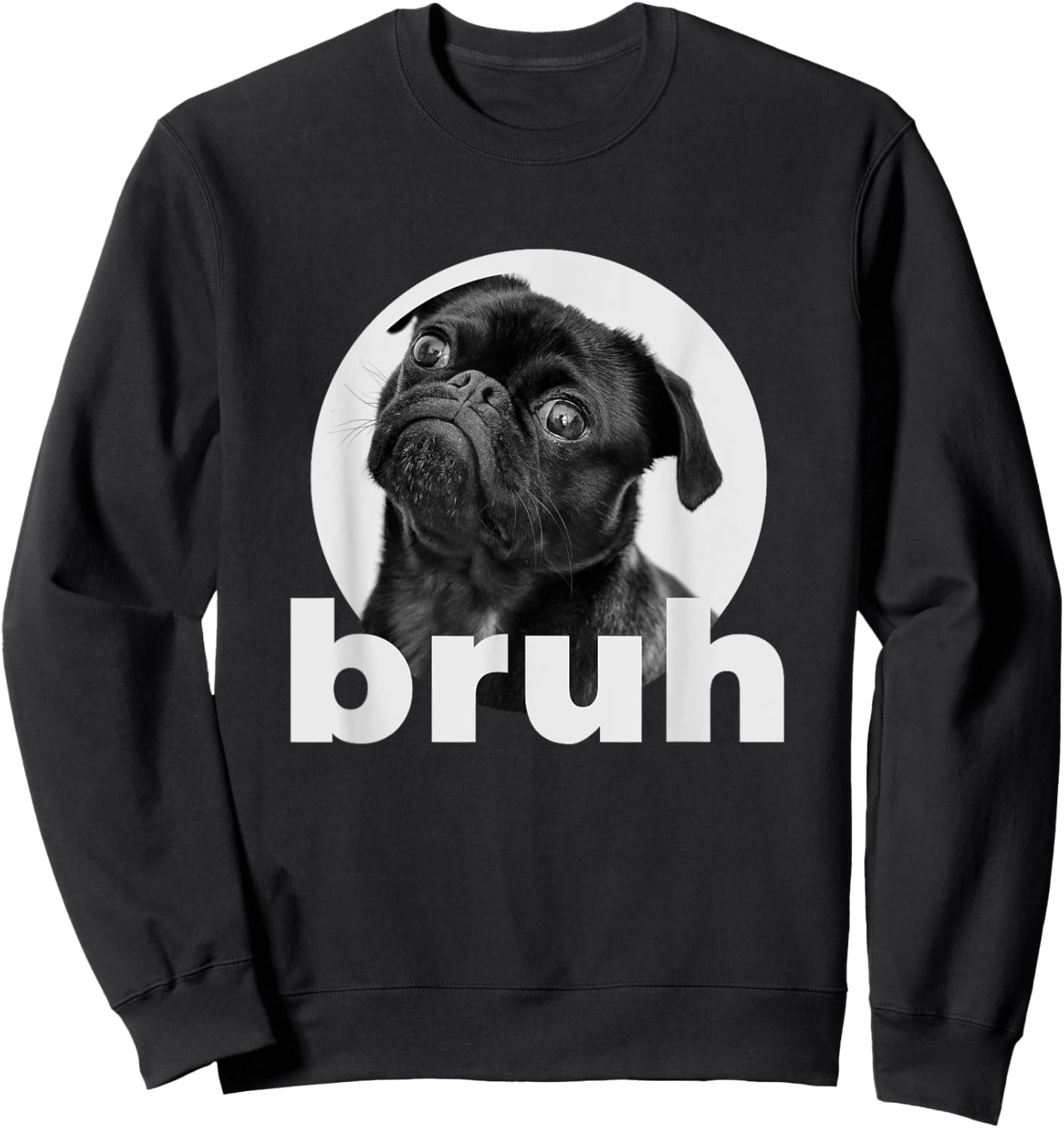 Pug says Bruh Funny Humorous Pet Dog Gifts Women Sweatshirt - Sweatshirt | Black