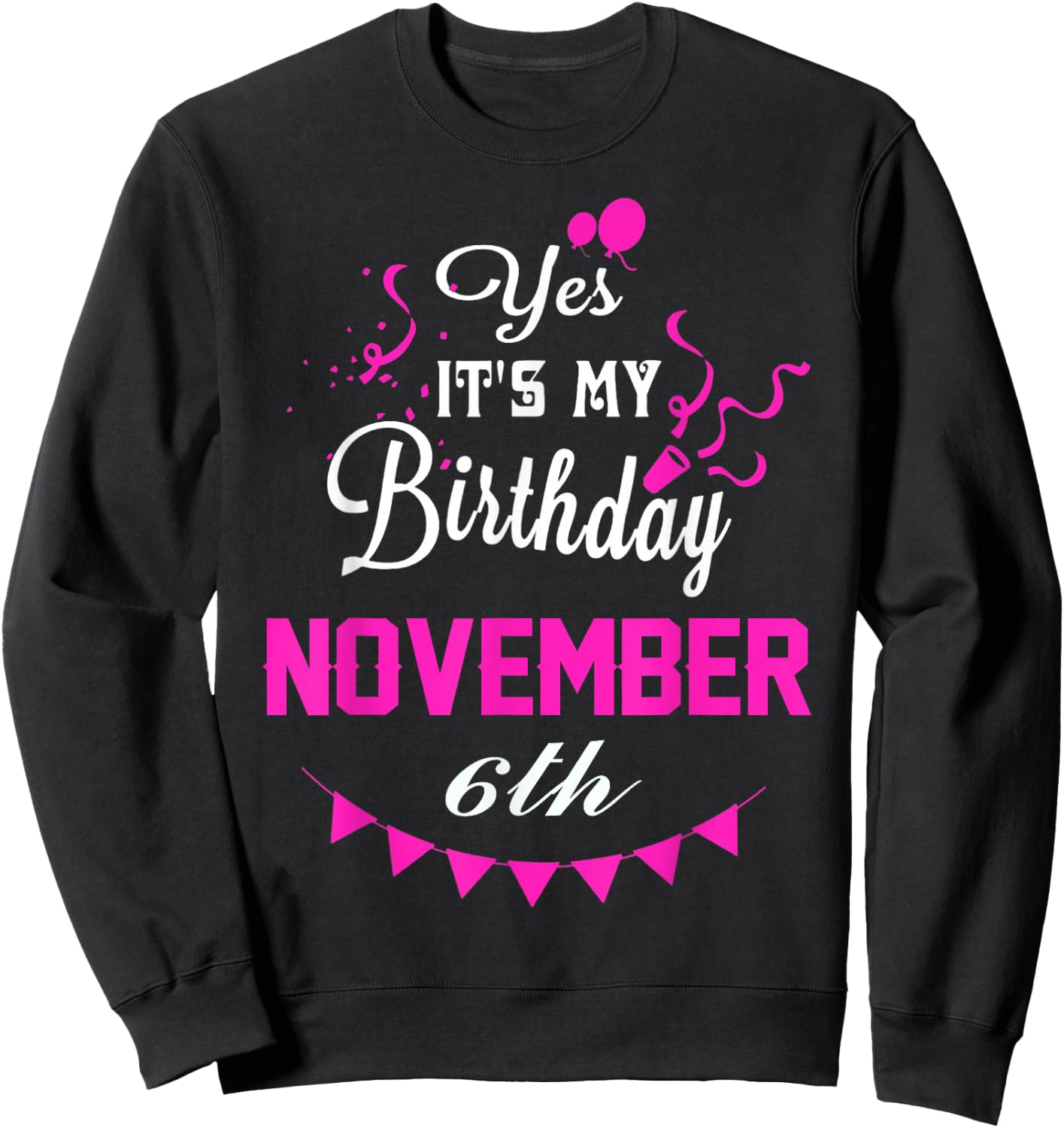 Yes It's My Birthday November 6th Gift Sweatshirt - Sweatshirt | Black