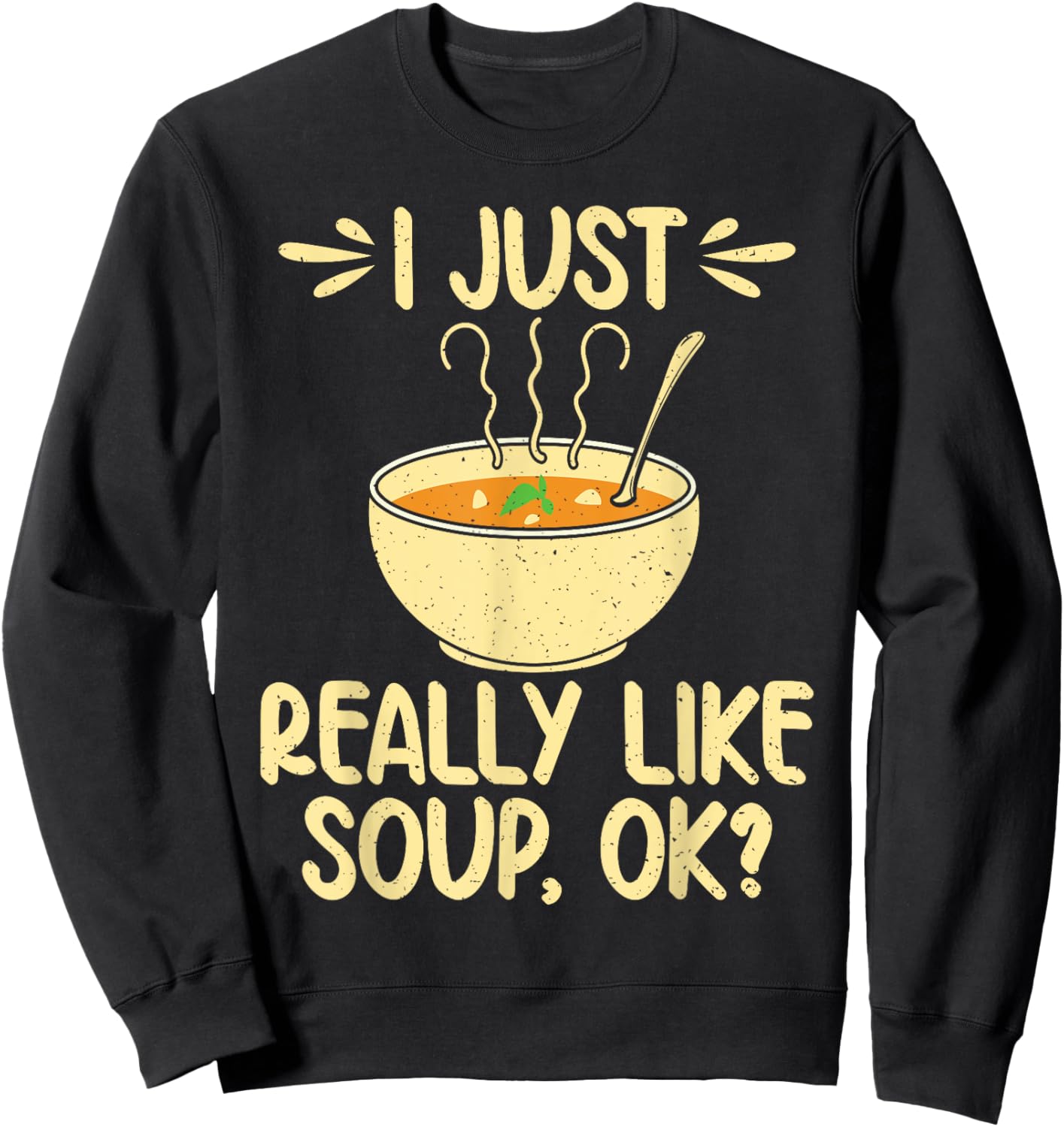 I just really like Soup ok Soup Lover Sweatshirt - Sweatshirt | Black