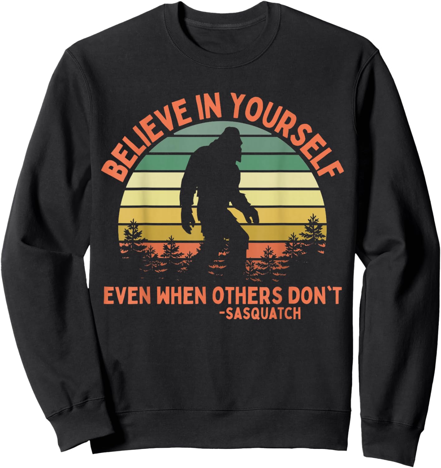 Believe In Yourself Sasquatch Funny Motivational Bigfoot Sweatshirt - Sweatshirt | Black