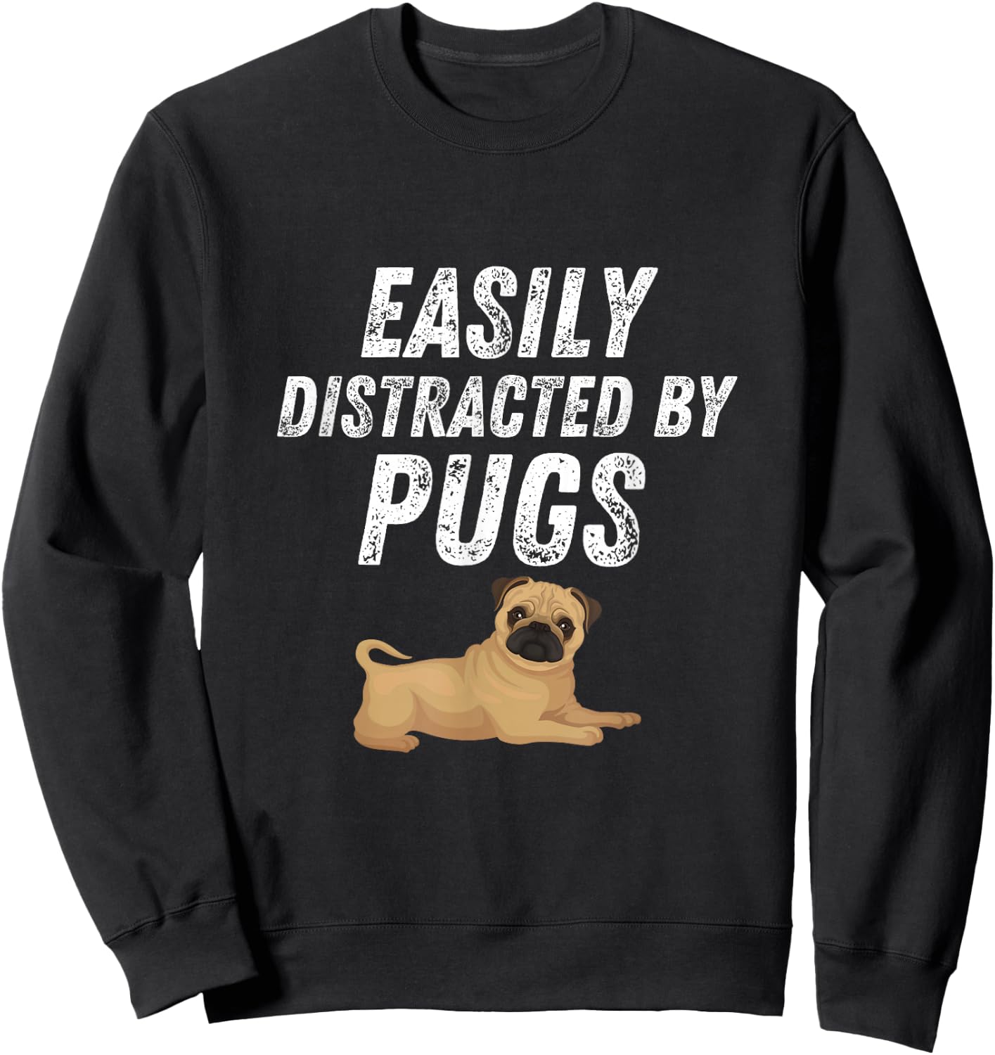 Easily Distracted By Pugs Shirt Funny Pug Lover Humor Sweatshirt - Sweatshirt | Black