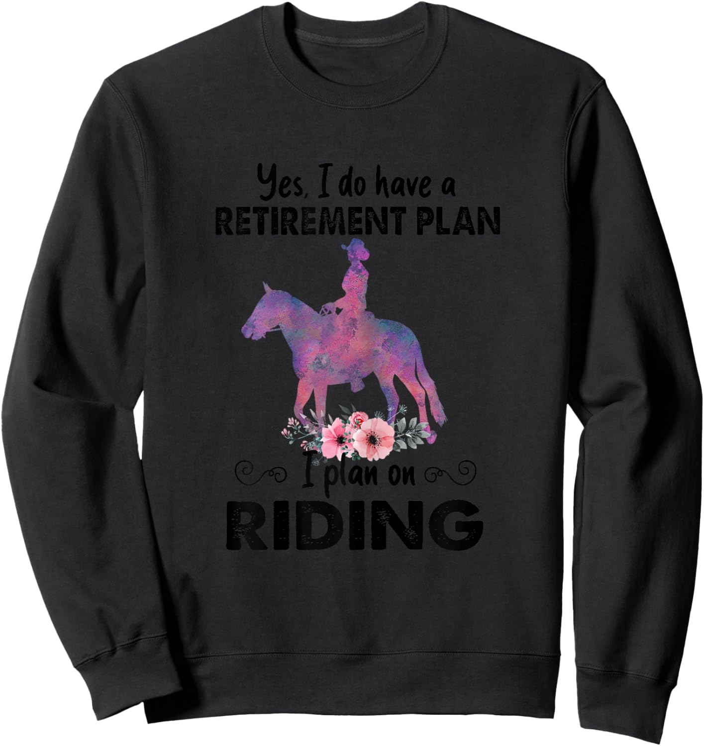 Retirement Plan Riding Horses Horse Lover Funny Horseback Sweatshirt - Sweatshirt | Black