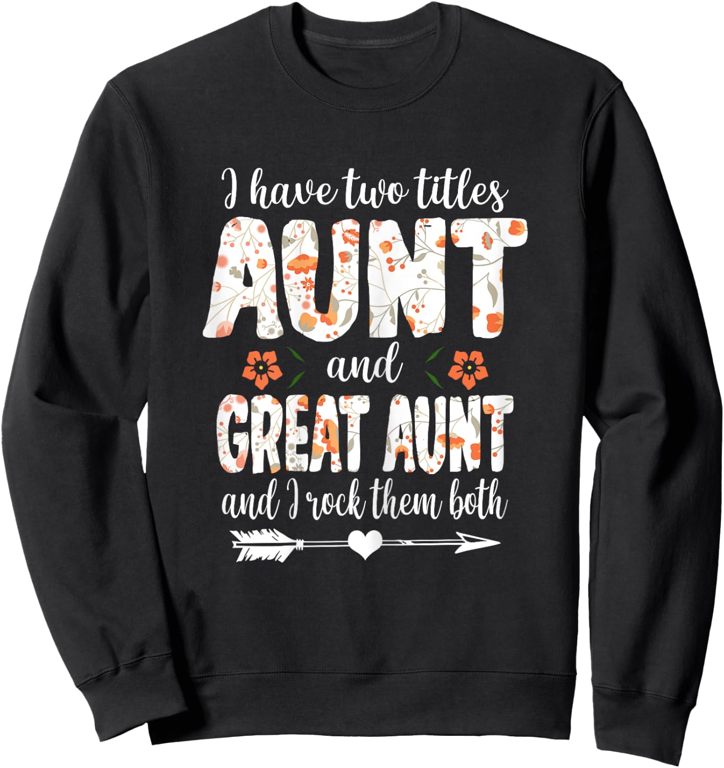 I Have Two Titles Aunt And Great Aunt And I Rock Them Both Sweatshirt - Sweatshirt | Black